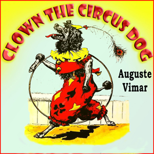 Clown, The Circus Dog by Auguste Vimar ~ Full Audiobook