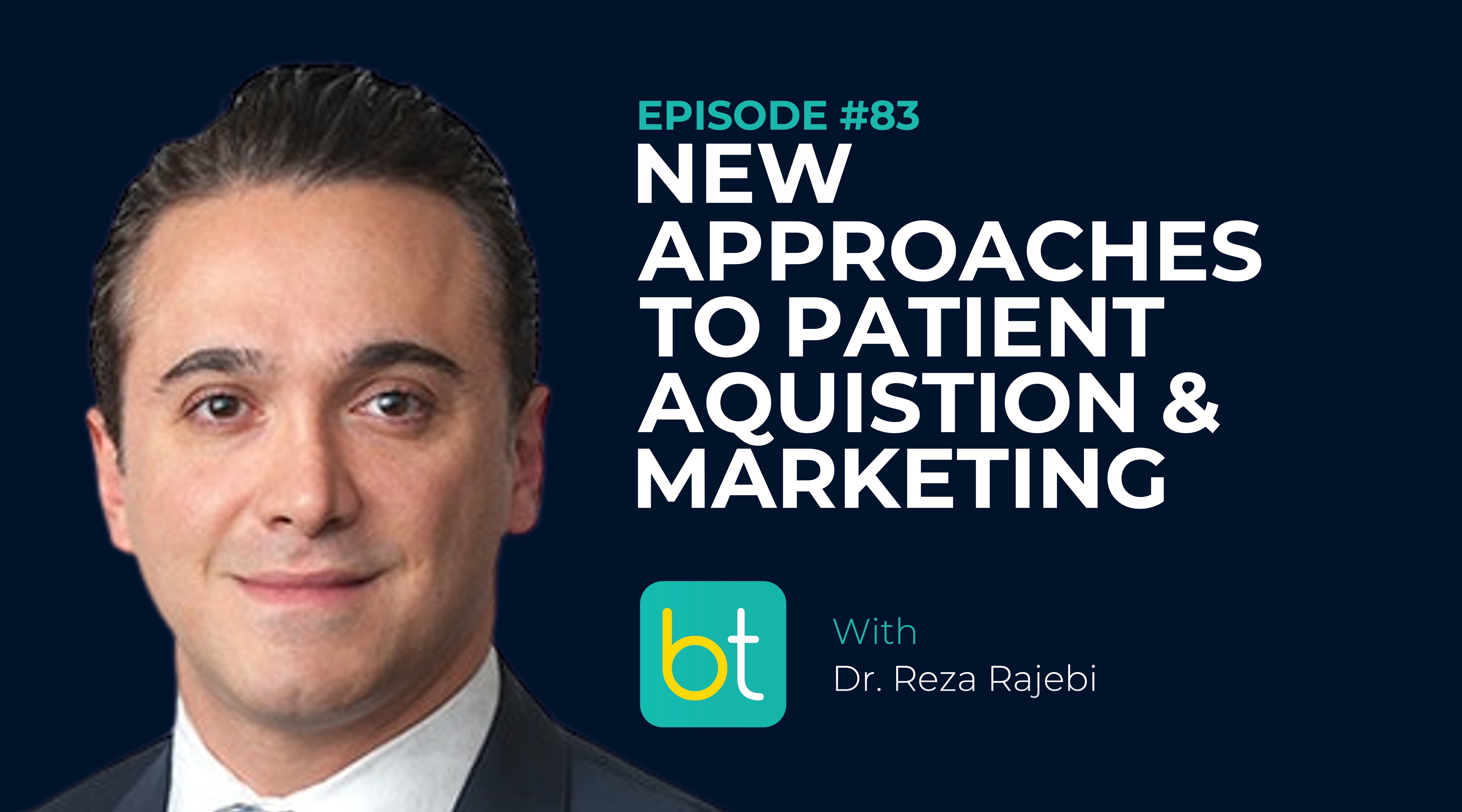 Ep. 83 New Approaches to Patient Acquisition and Marketing with Dr. Reza Rajebi episode artwork