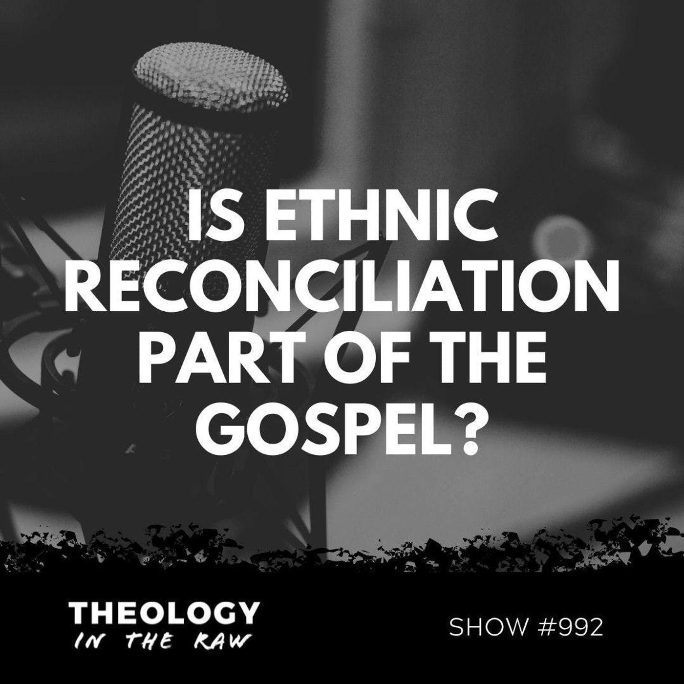 S9 Ep992: #992 - Is Ethnic Reconciliation Part of the Gospel? Preston Sprinkle