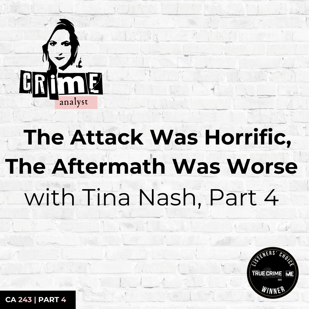 Ep 243: The Attack Was Horrific, The Aftermath Was Worse with Tina Nash, Part 4