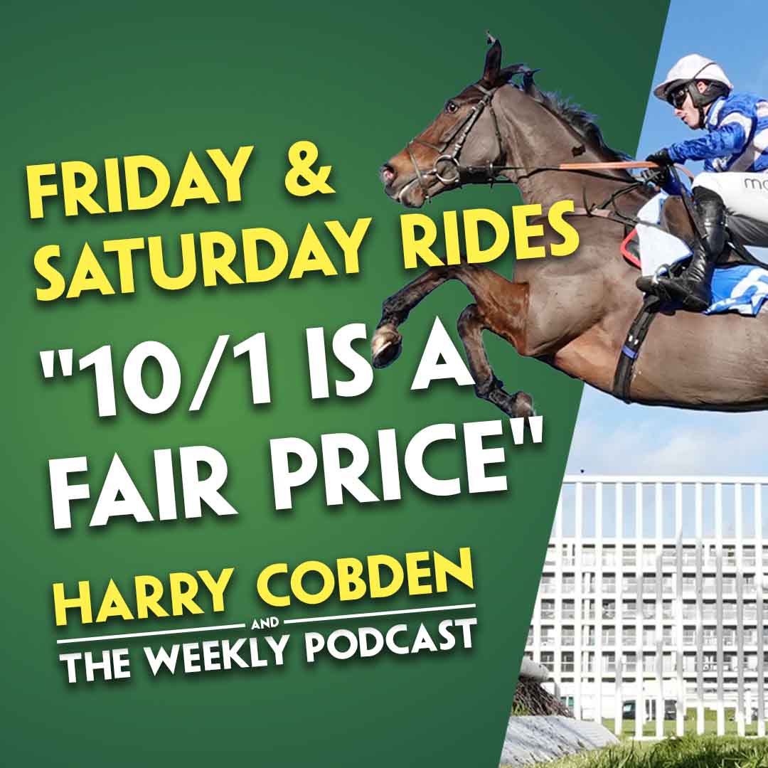 "IT LOOKS LIKE A PENALTY KICK!" | Harry Cobden | Friday and Saturday Rides | "10/1 IS A FAIR PRICE"
