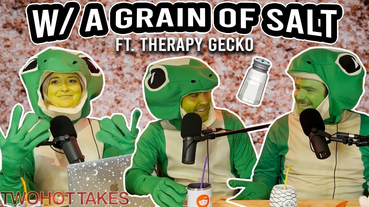 76: Take em' w/ a Grain of Salt.. Ft. Therapy Gecko