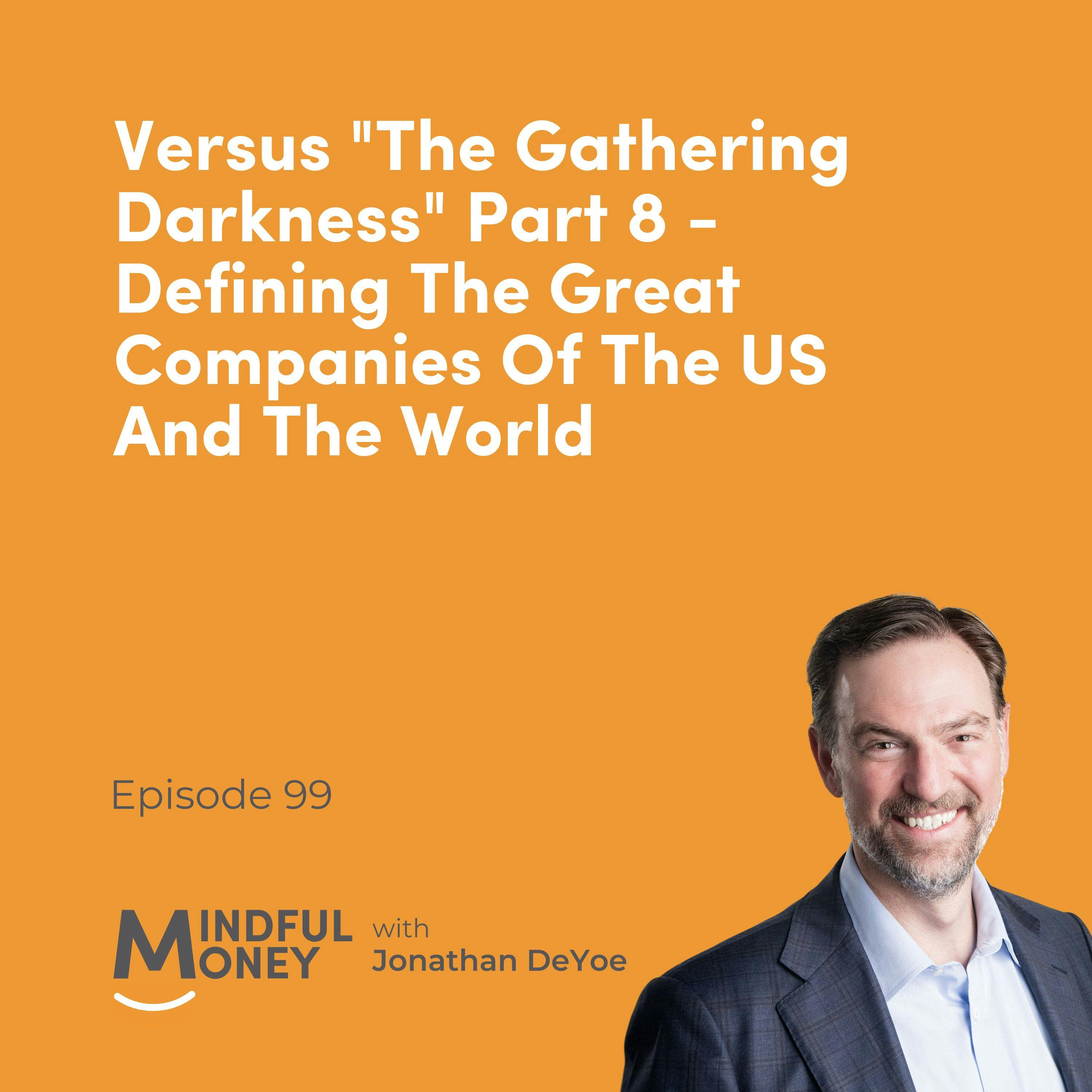 099 Versus “The Gathering Darkness” Part 8 - Defining The Great Companies of the US and the World 099 Versus “The Gathering Darkness” Part 8 - Defining The Great Companies of the US and the World