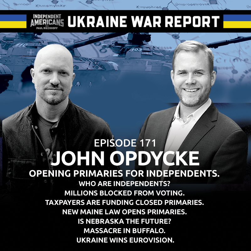 John Opdycke. Opening Primaries For Independents. Who Are Independents? Millions Blocked From Voting. Taxpayers Are Funding Closed Primaries. New Maine Law Opens Primaries. Is Nebraska The Future? Massacre in Buffalo. Ukraine Wins Eurovision.