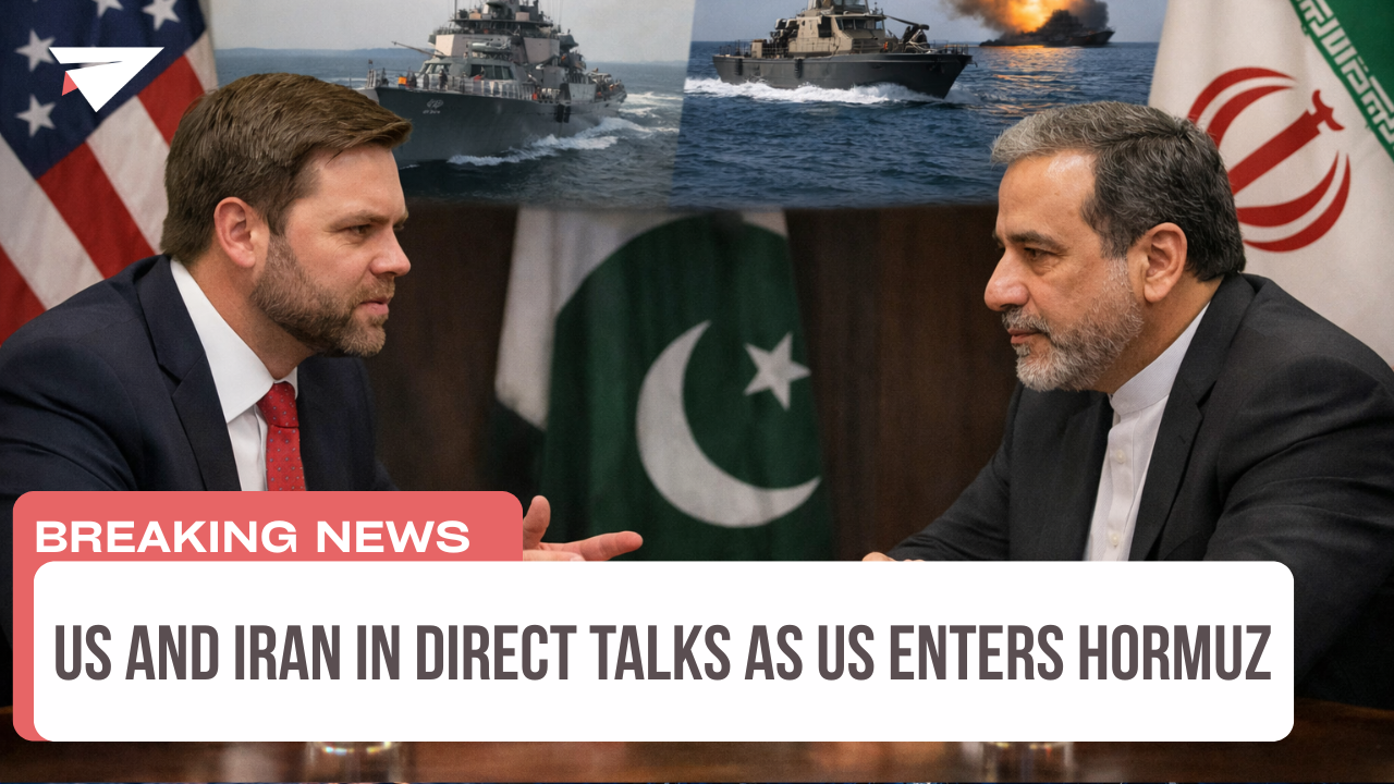 US and Iran in Direct Talks as US Enters Hormuz, Breaking News