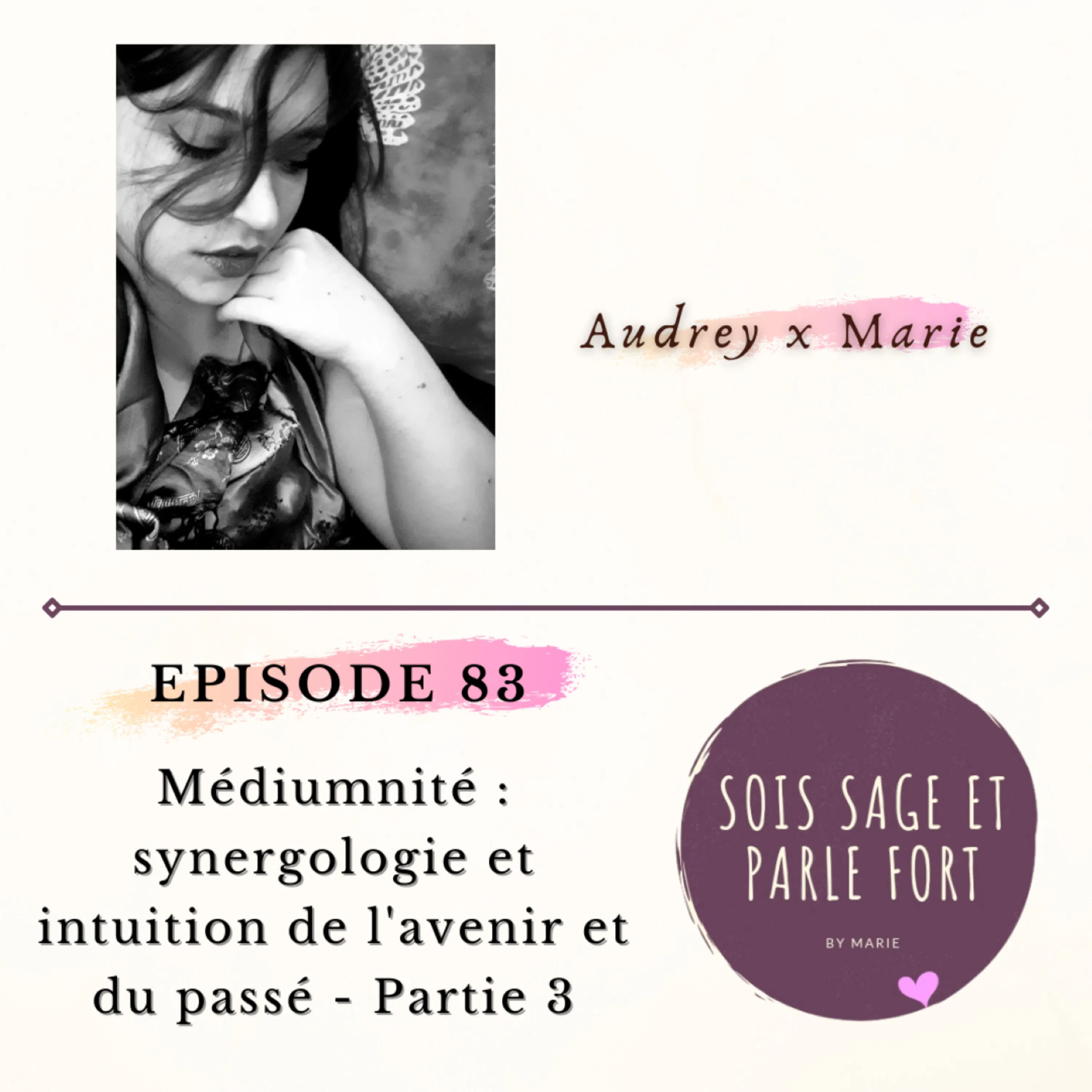 Médiumnité : synergologie et intuition de l'avenir et du passé avec Audrey - Partie 3