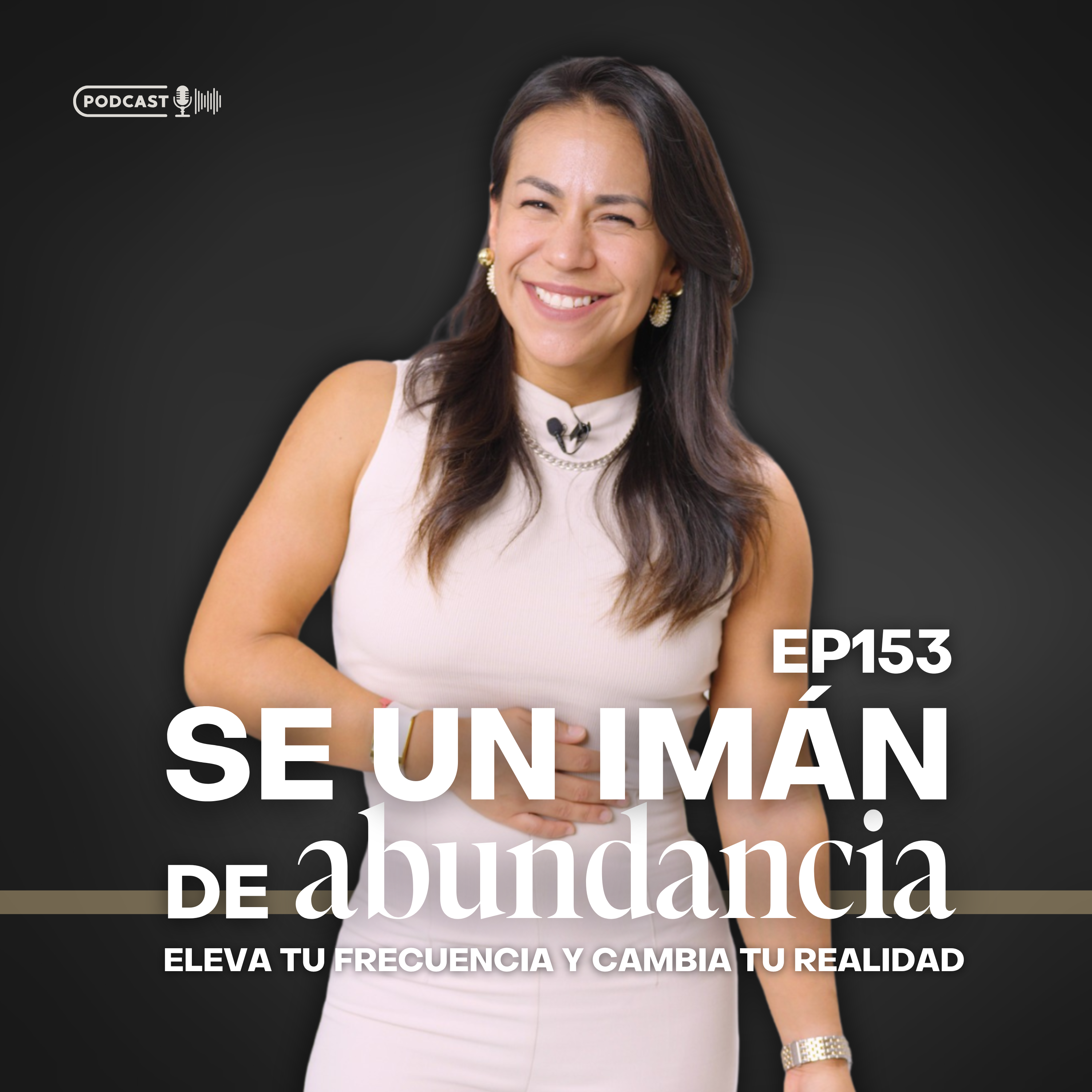 Ep 153 Se un imán de abundancia: Eleva tu frecuencia y cambia tu realidad
