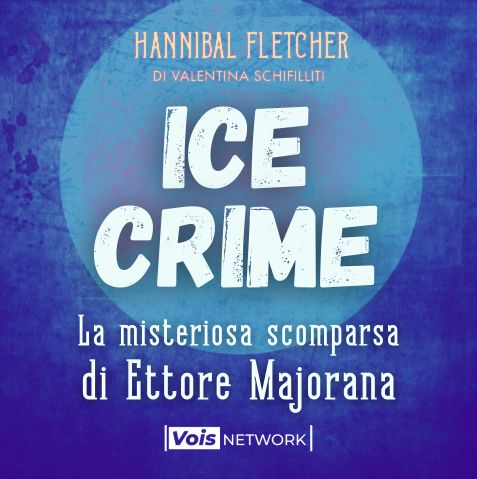 ICE CRIME #8 - "La misteriosa scomparsa di Ettore Majorana"