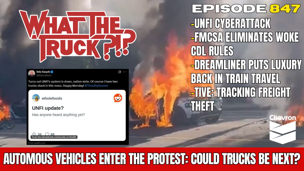 WHAT THE TRUCK?!? EP847 Autonomous vehicles enter the protest; UNFI cyberattack; tracking freight theft