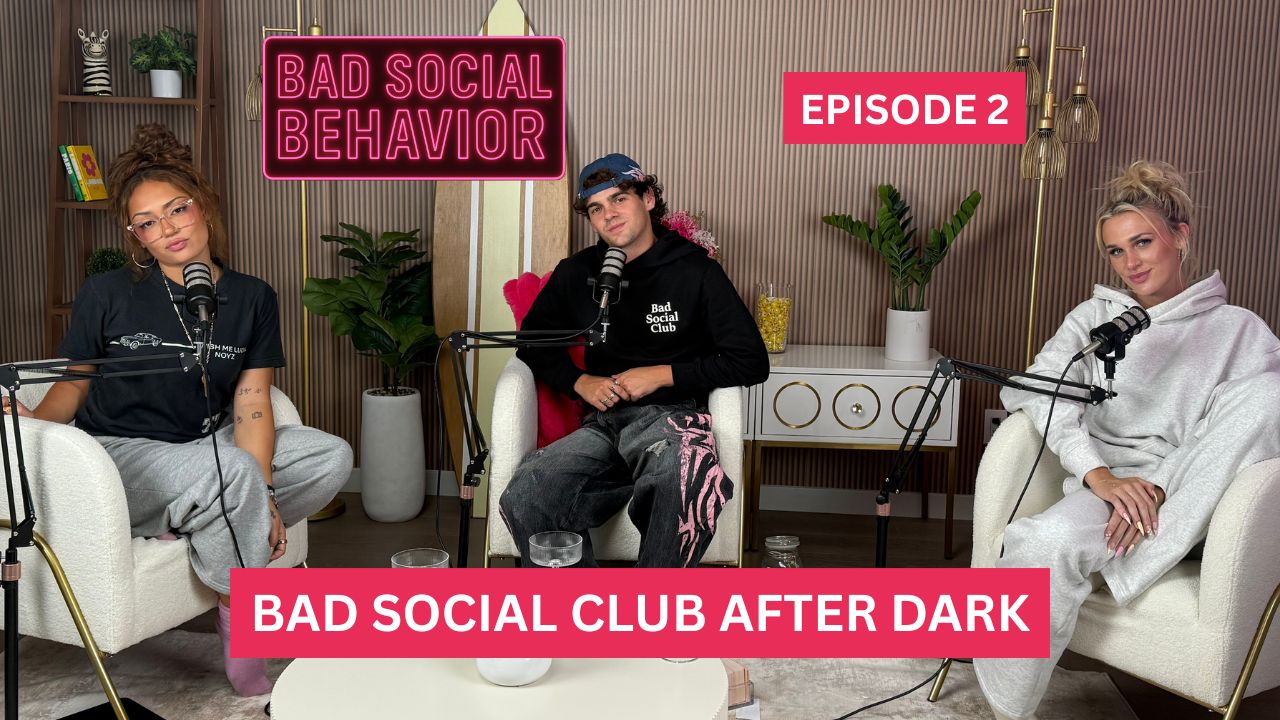 Bad Social Club After Dark   | Bad Social Behavior Ep. 2