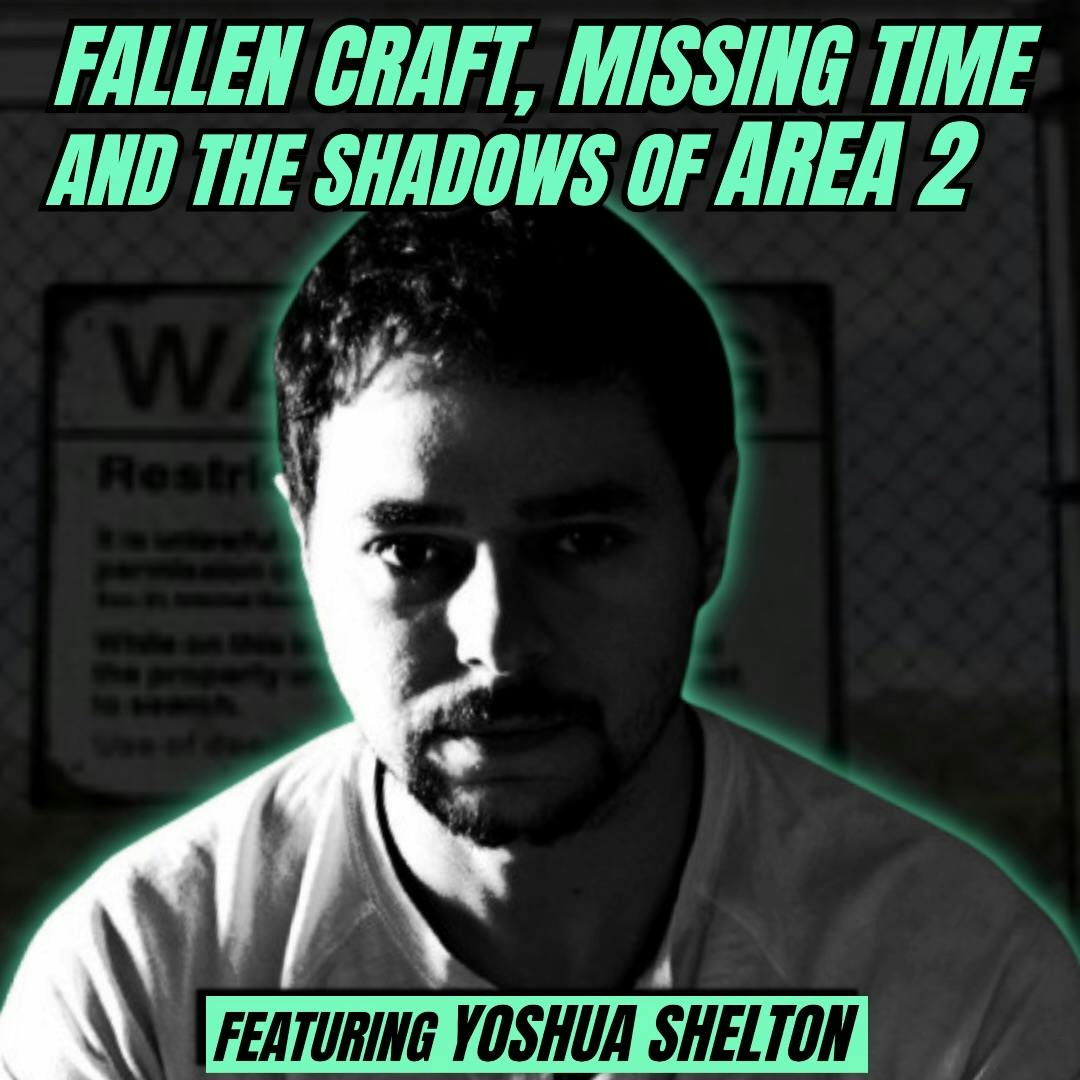 Yoshua Shelton: Fallen Craft, Missing Time, and the Shadows of Area 2 Yoshua Shelton: Fallen Craft, Missing Time, and the Shadows of Area 2