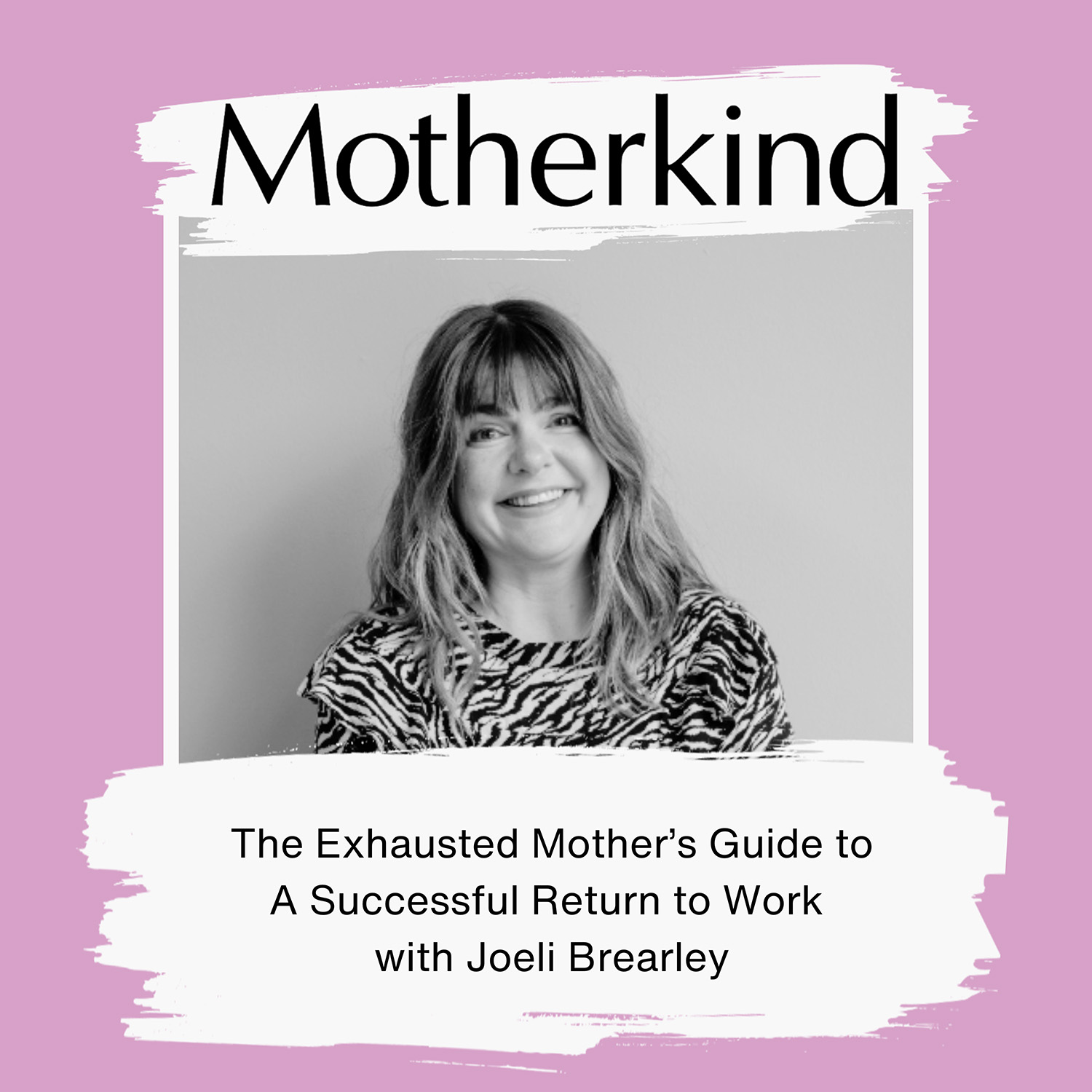 The Exhausted Mother’s Guide to A Successful Return to Work with Joeli Brearley
