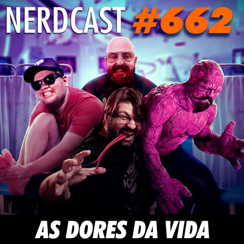 NerdCast 662 - As dores da vida