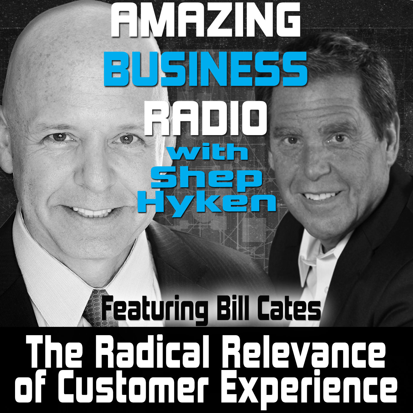The Radical Relevance of Customer Experience Featuring Bill Cates