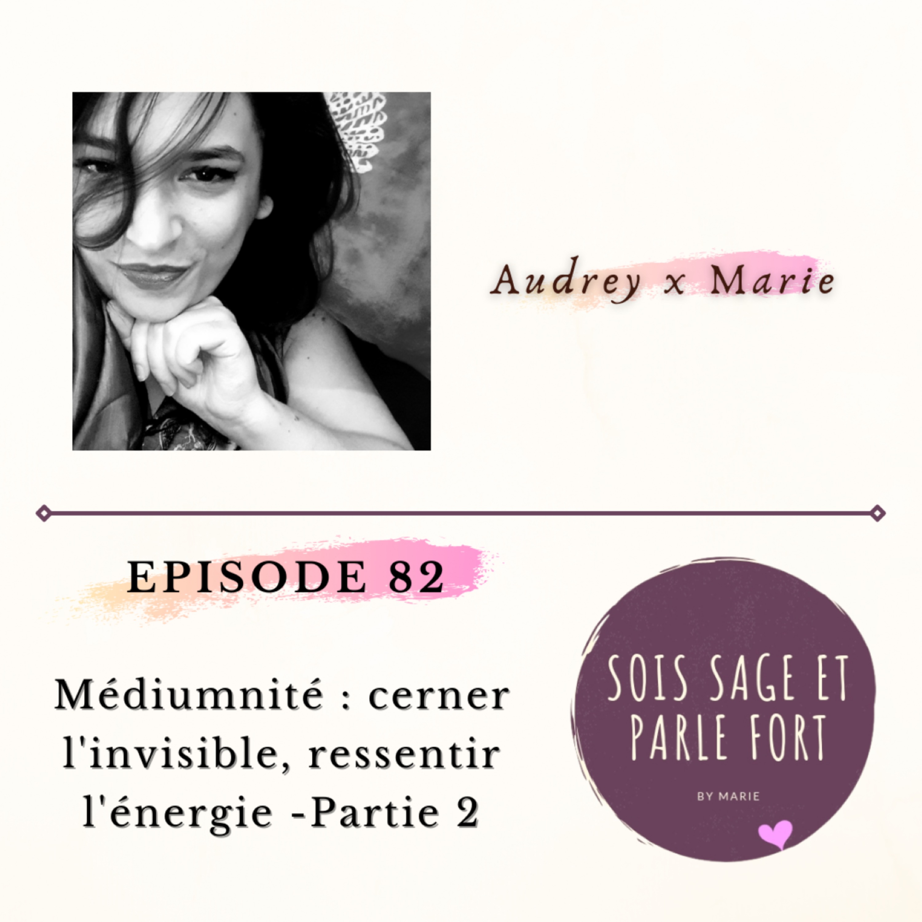 Médiumnité : cerner l'invisible, ressentir l'énergie, avec Audrey - Partie 2