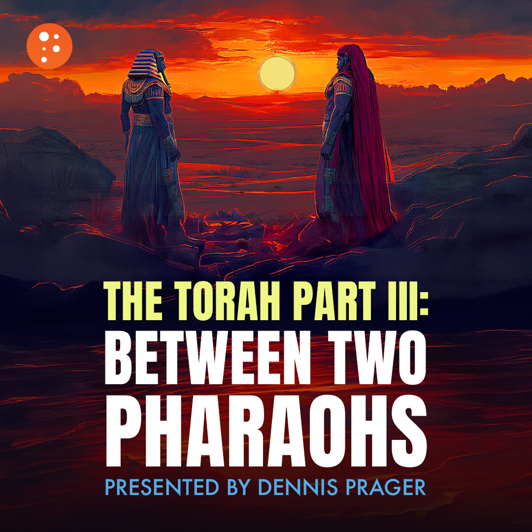 The Torah Part III: Between Two Pharaohs | Dennis Prager