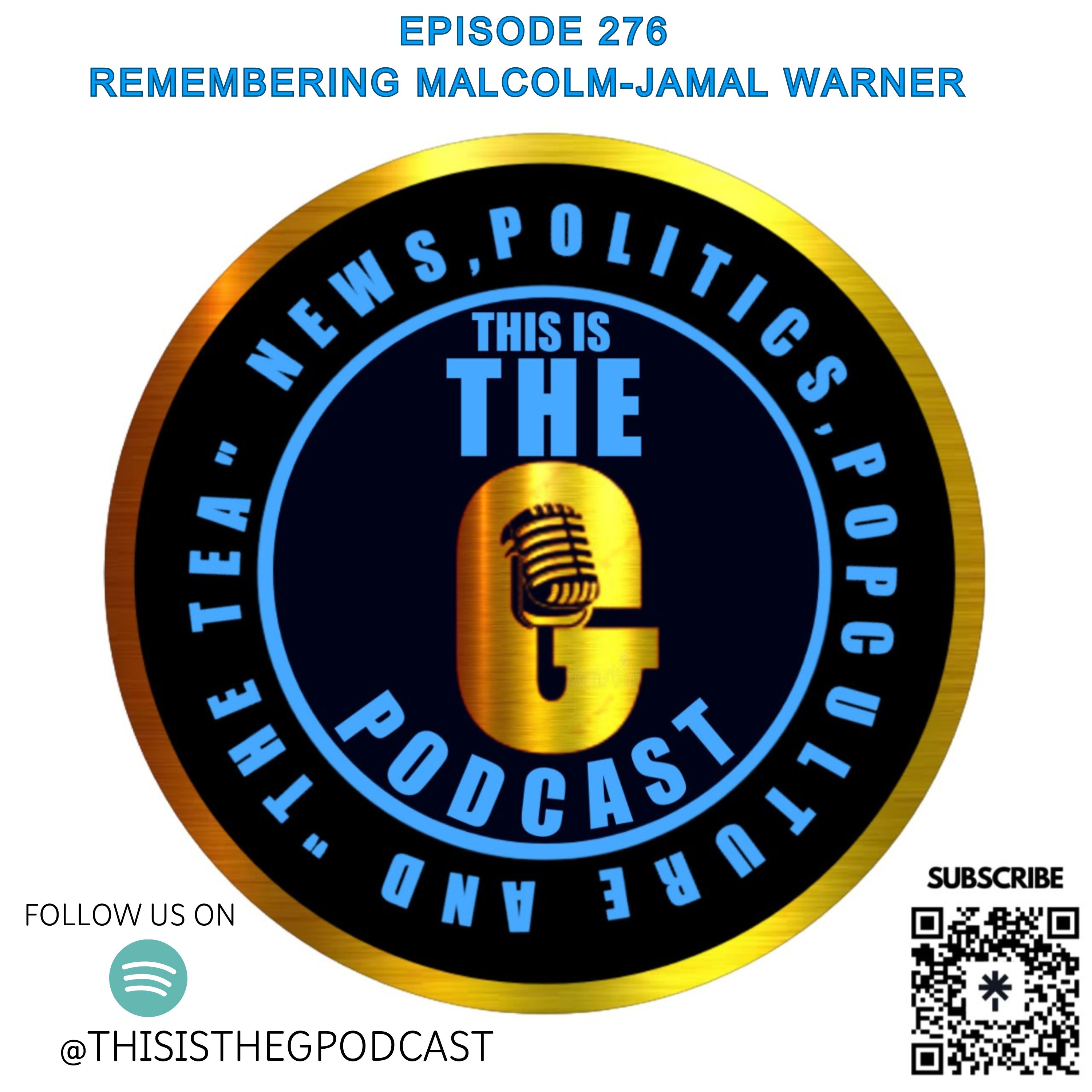 EPISODE 276 REMEMBERING MALCOLM-JAMAL WARNER
