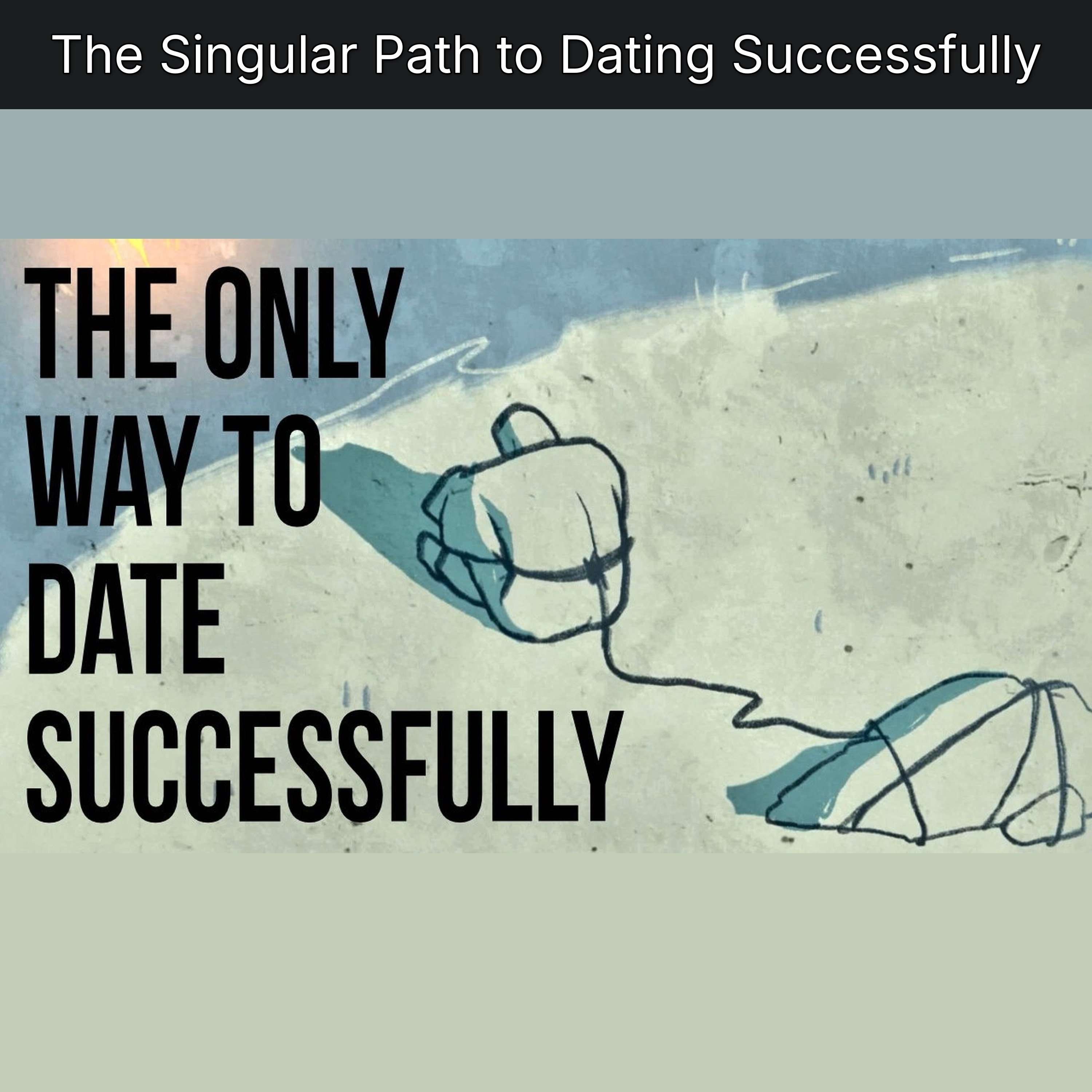 The Singular Path to Dating Successfully