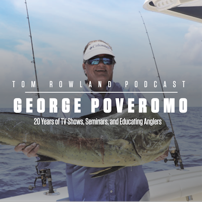 George Poveromo - 20 Years of TV Shows, Seminars and Educating Anglers  PODCAST — Tom Rowland Podcast