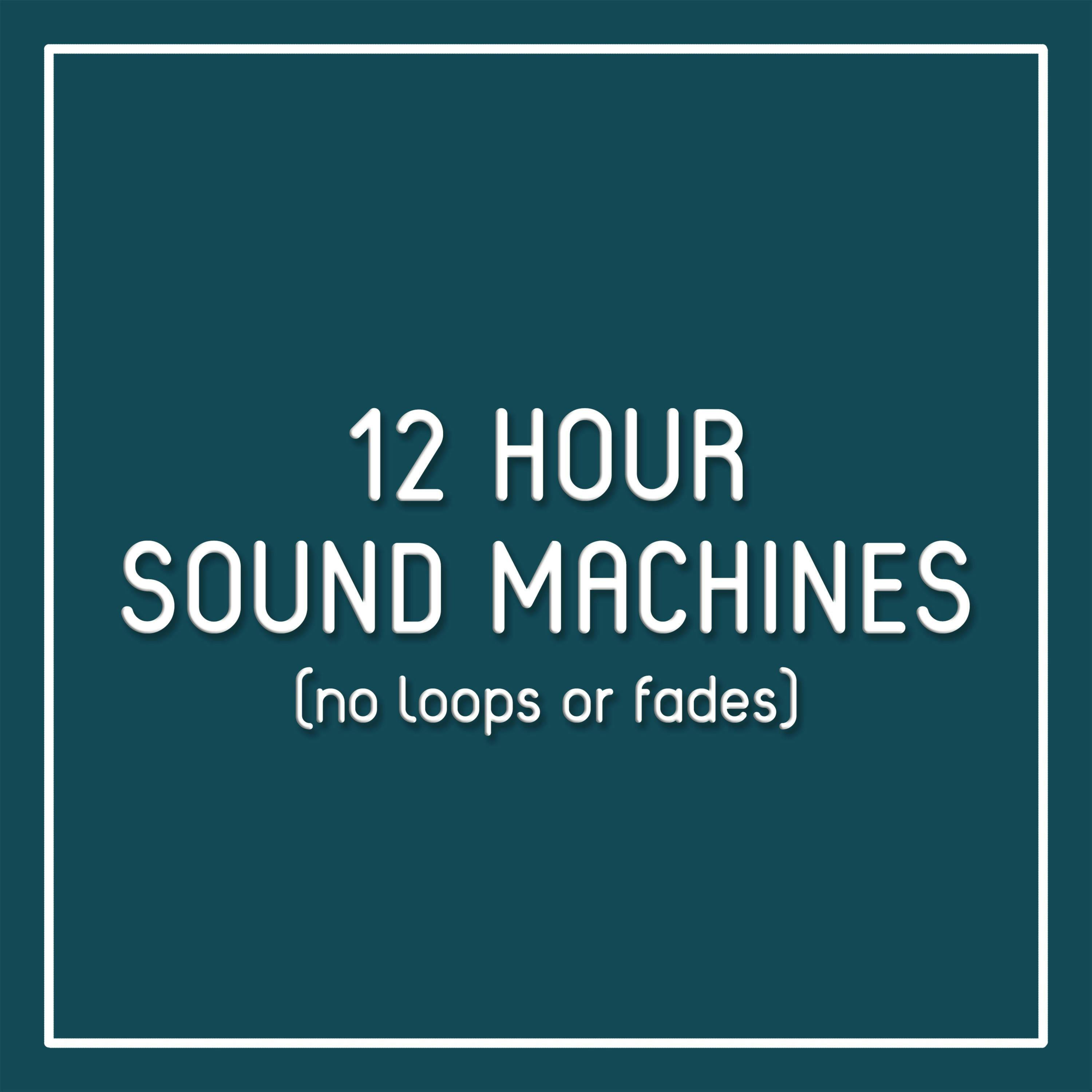 12 Hour Sound Machines (no loops or fades):Brandon Reed