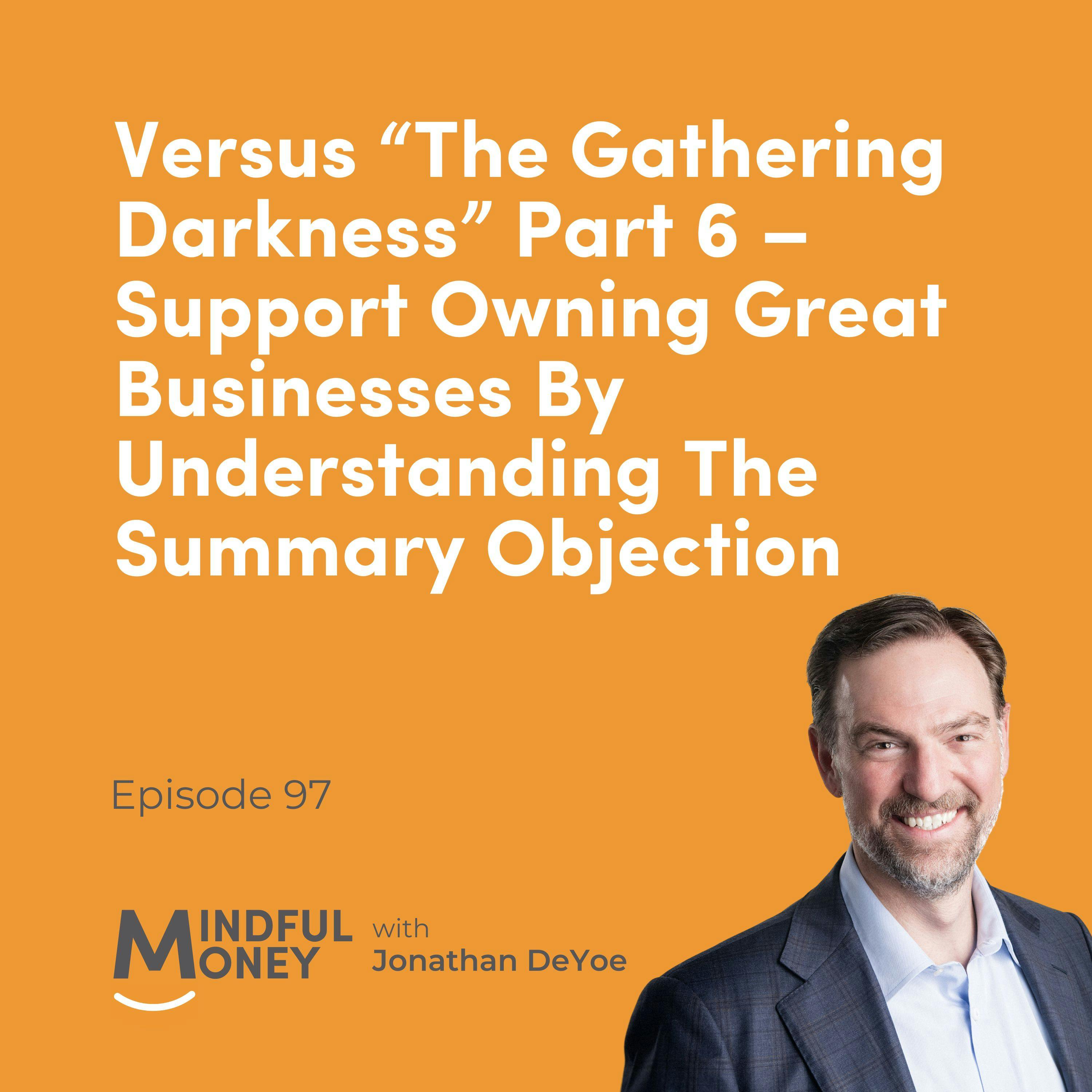 097 Versus “The Gathering Darkness” Part 6 – Support Owning Great Businesses By Understanding The Summary Objection 097 Versus “The Gathering Darkness” Part 6 – Support Owning Great Businesses By Understanding The Summary Objection