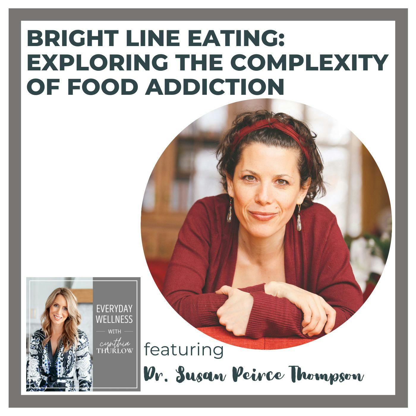 Ep. 348 Bright Line Eating: Exploring the Complexity of Food Addiction with Dr. Susan Peirce Thompson
