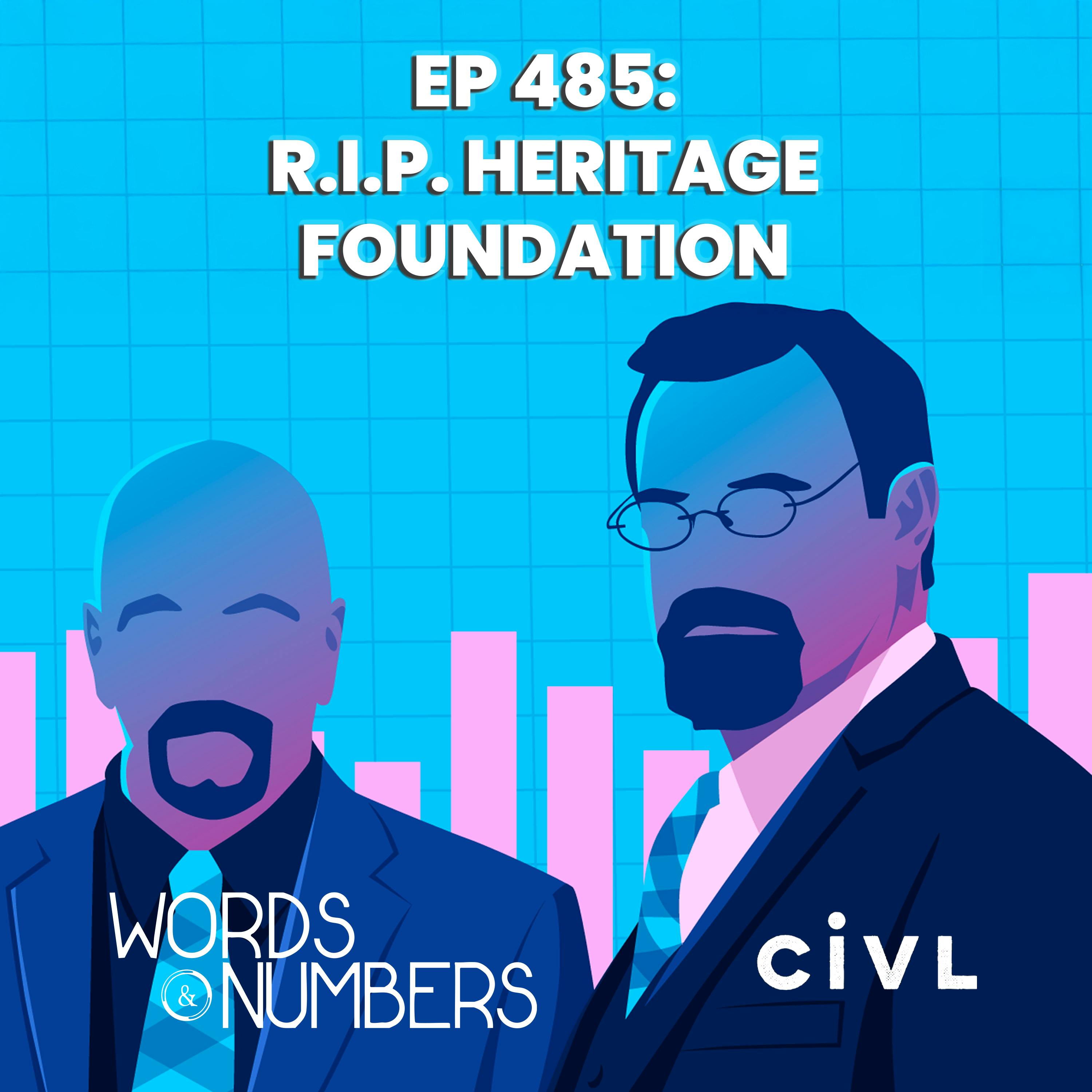Episode 485: R.I.P. Heritage Foundation Episode 485: R.I.P. Heritage Foundation