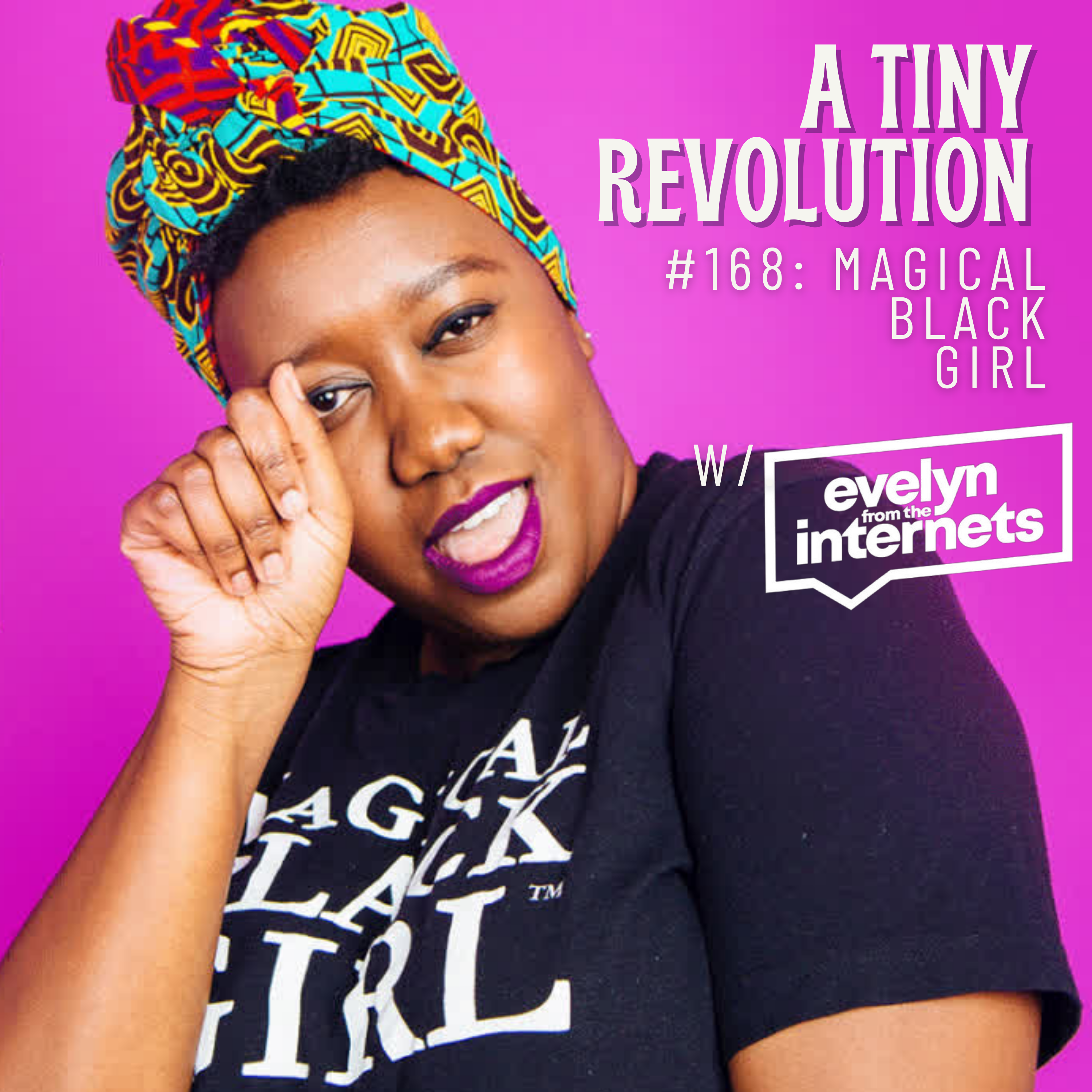 #168: Magical Black Girl, w/ Evelyn from The Internets