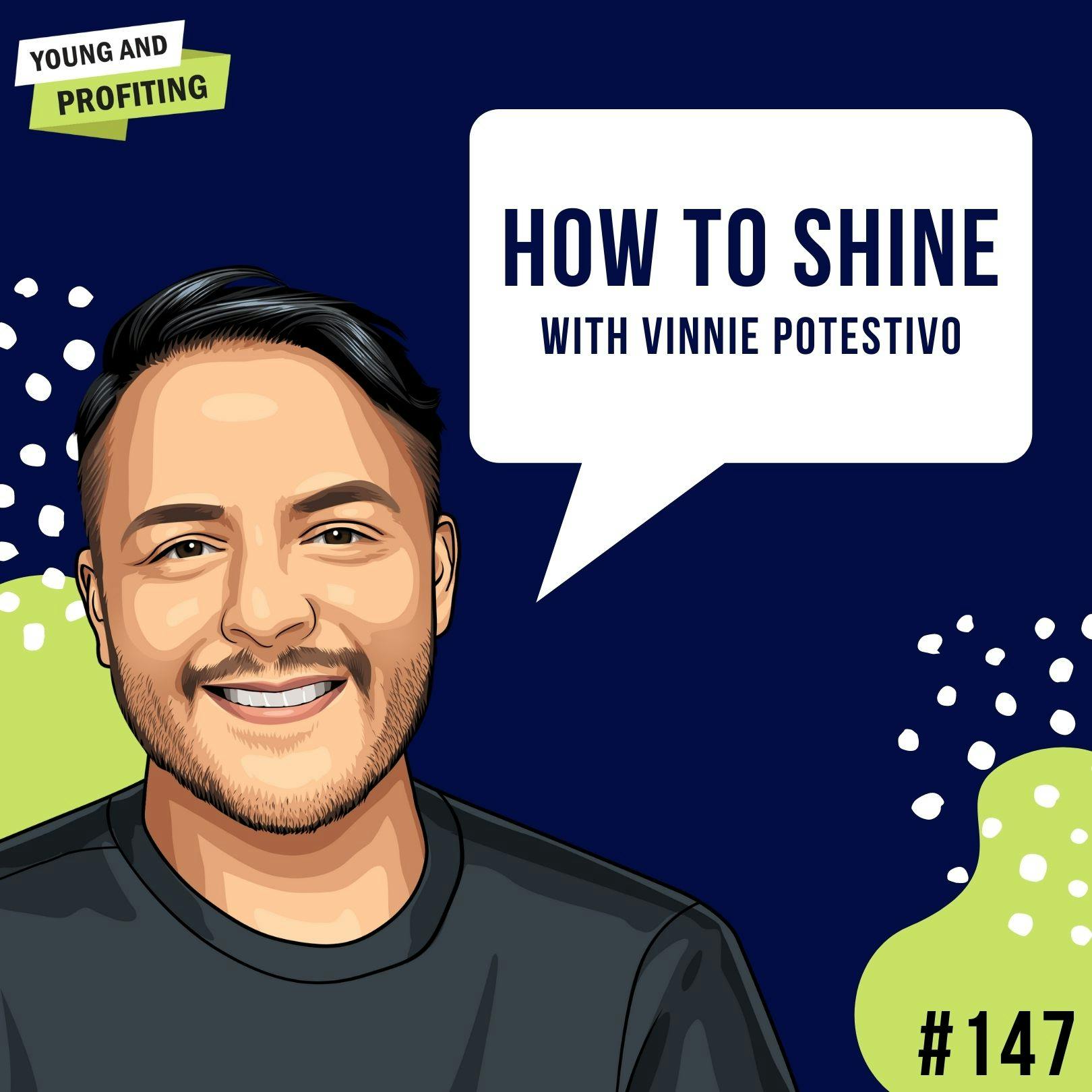 Vinnie Potestivo: How To Shine | E147 by Hala Taha | YAP Media Network
