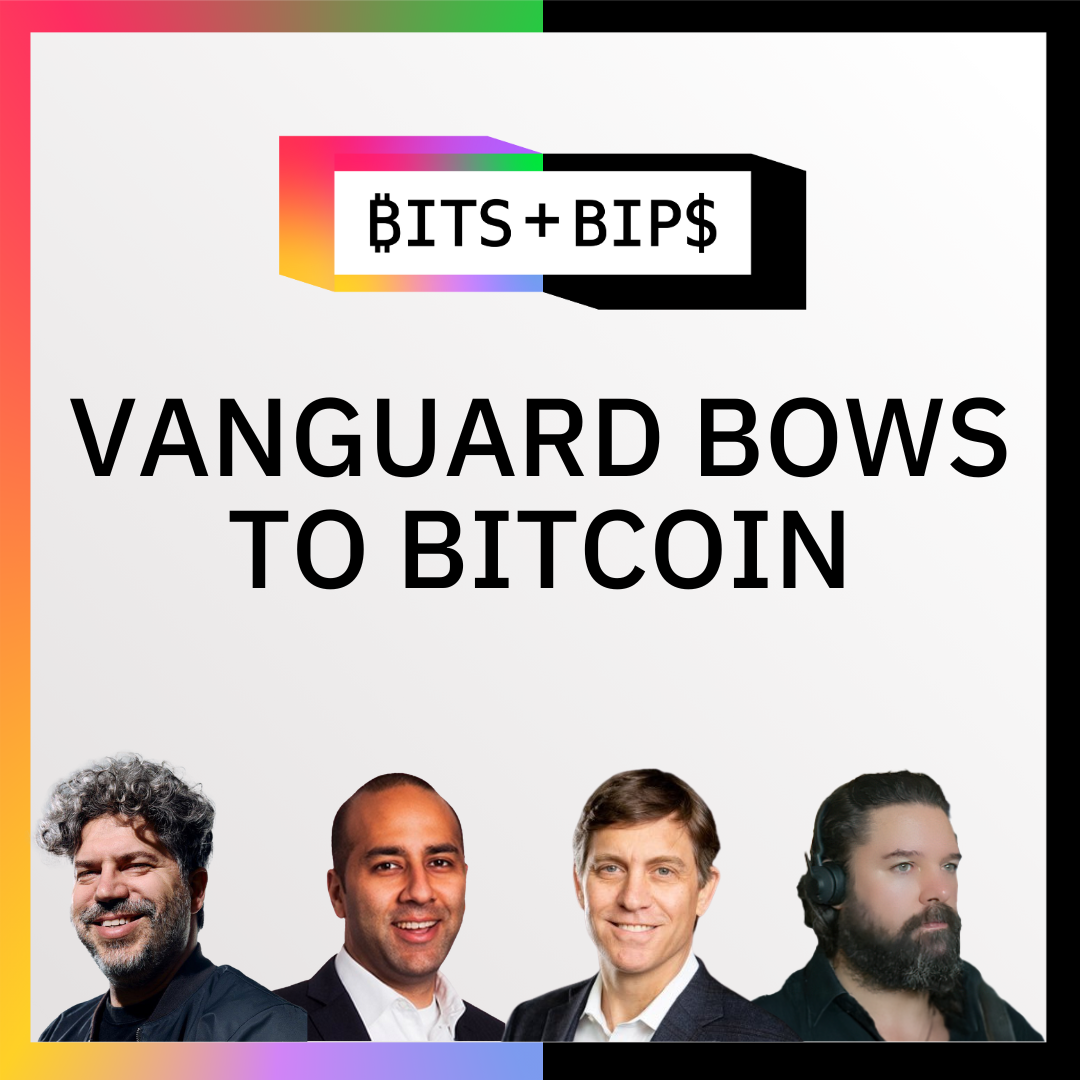 Bits + Bips: Vanguard's Crypto U-Turn, Tether/MSTR FUD & Picking Future Winners - Ep. 967