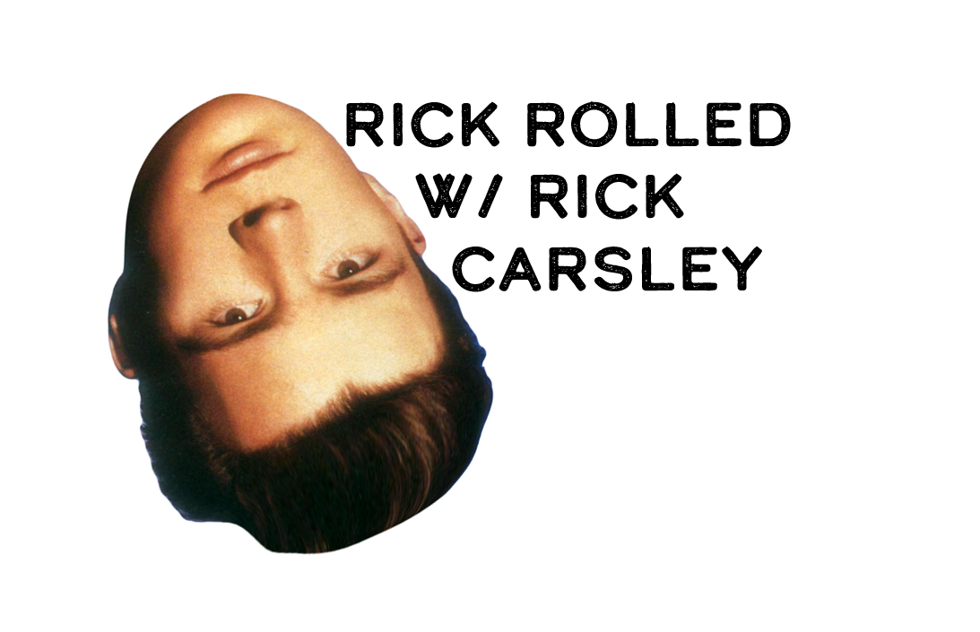 Rick Rolled w/ Rick Carsley