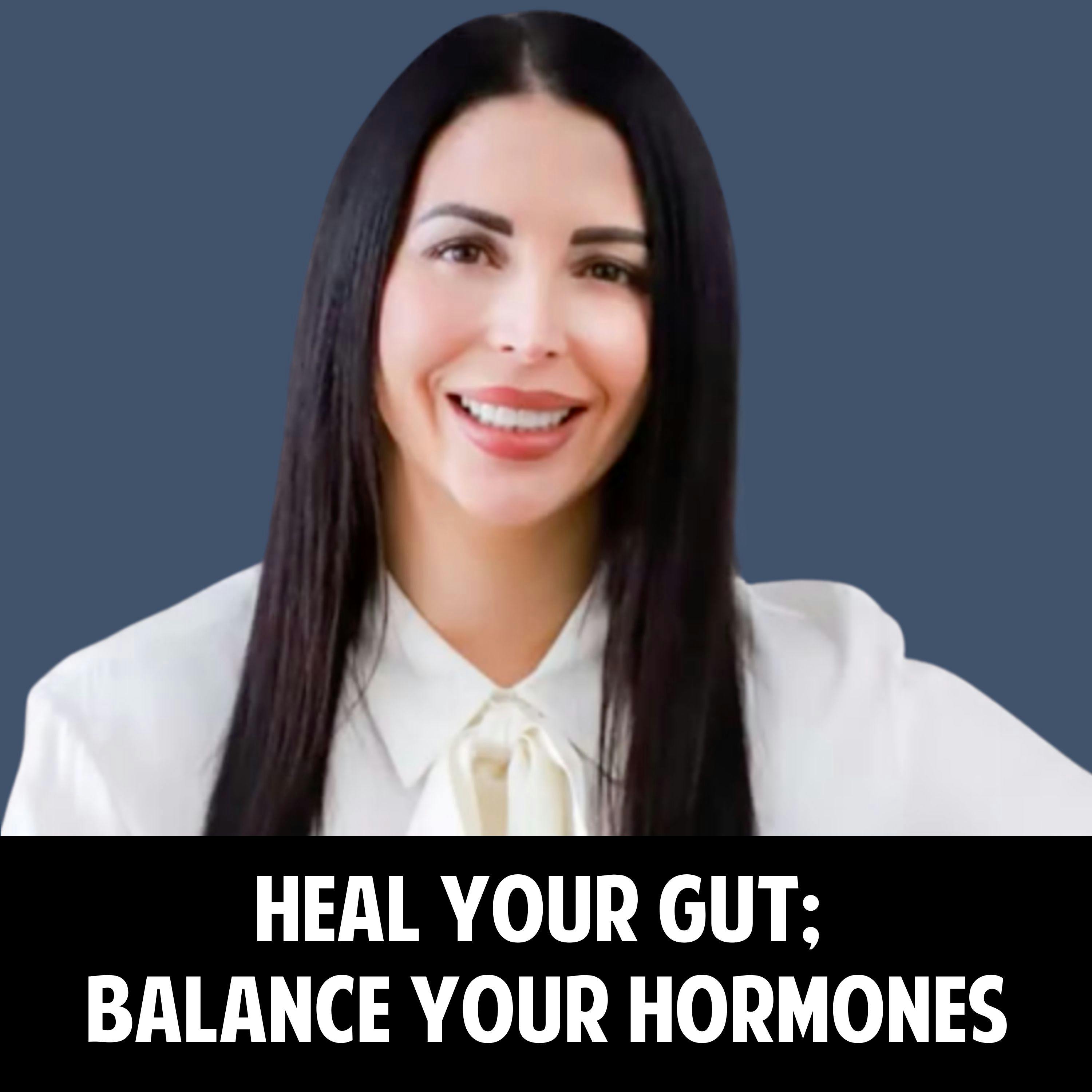 62: The Ultimate Guide to Healing Your Gut and Balancing Your Hormones! 62: The Ultimate Guide to Healing Your Gut and Balancing Your Hormones!