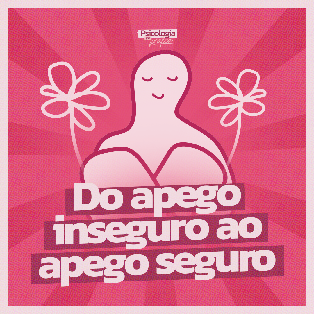 #267 - Do apego inseguro ao apego seguro