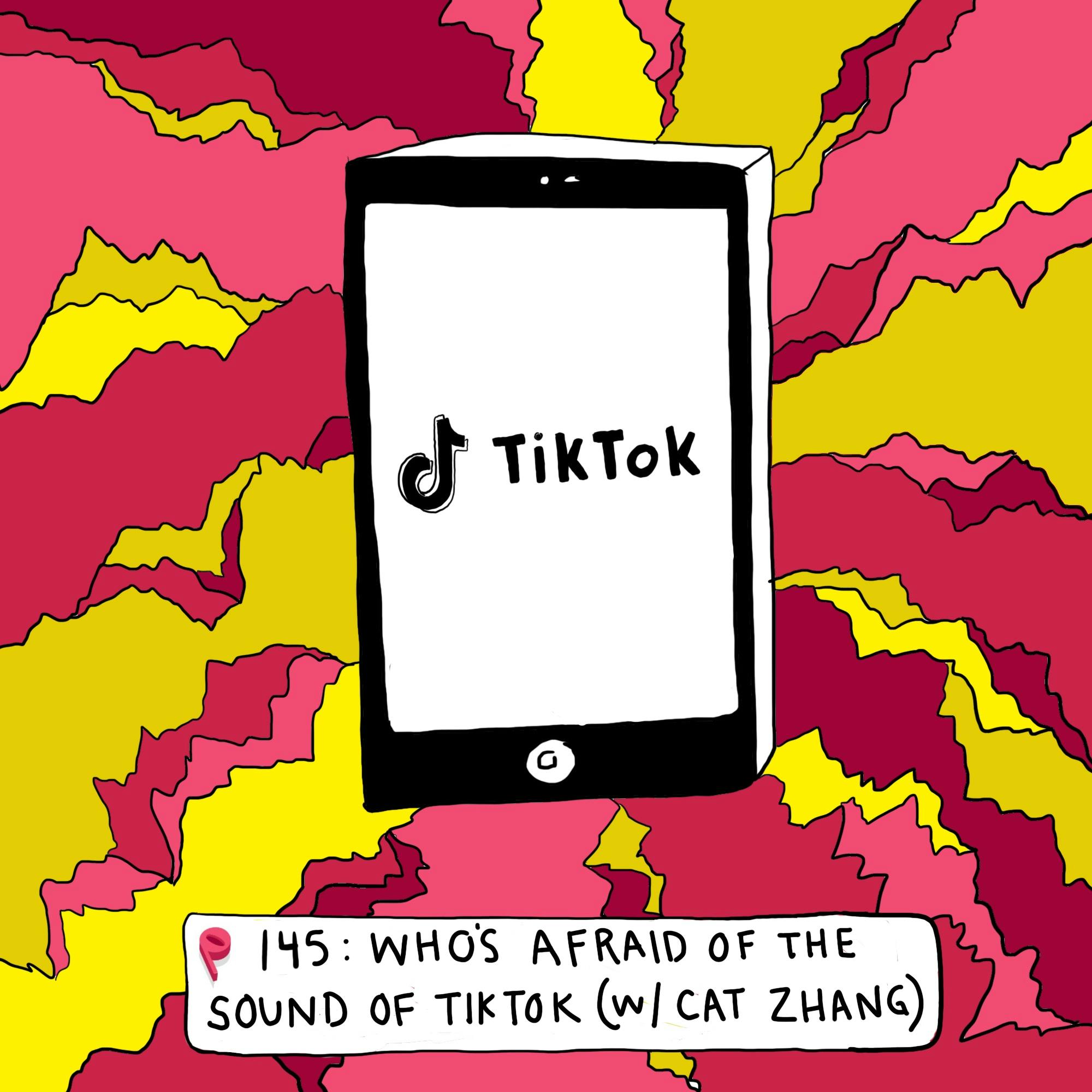 Who's Afraid of the Sound of TikTok? (w Cat Zhang)