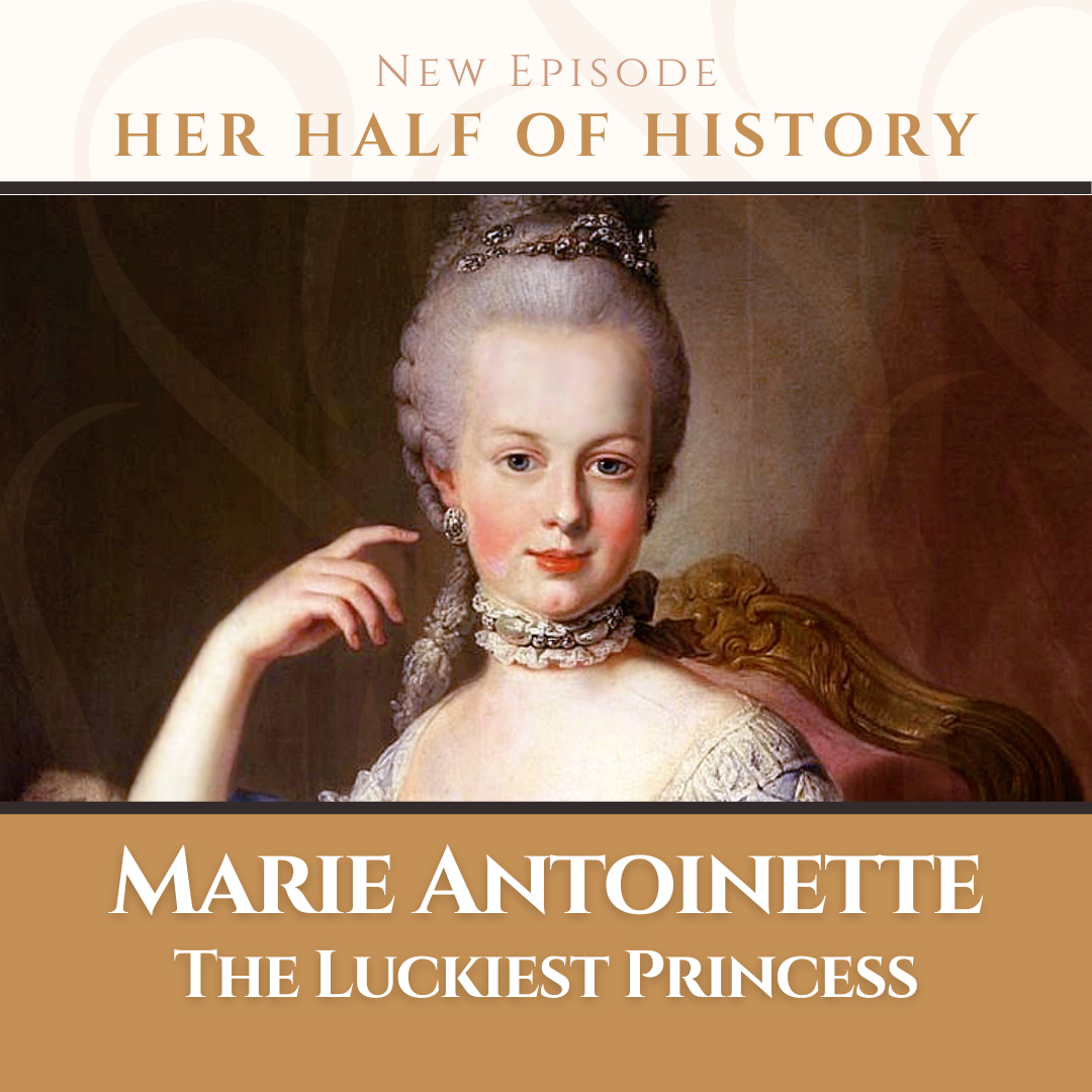 Marie Antoinette, the Luckiest Princess (ep. 12.9)
