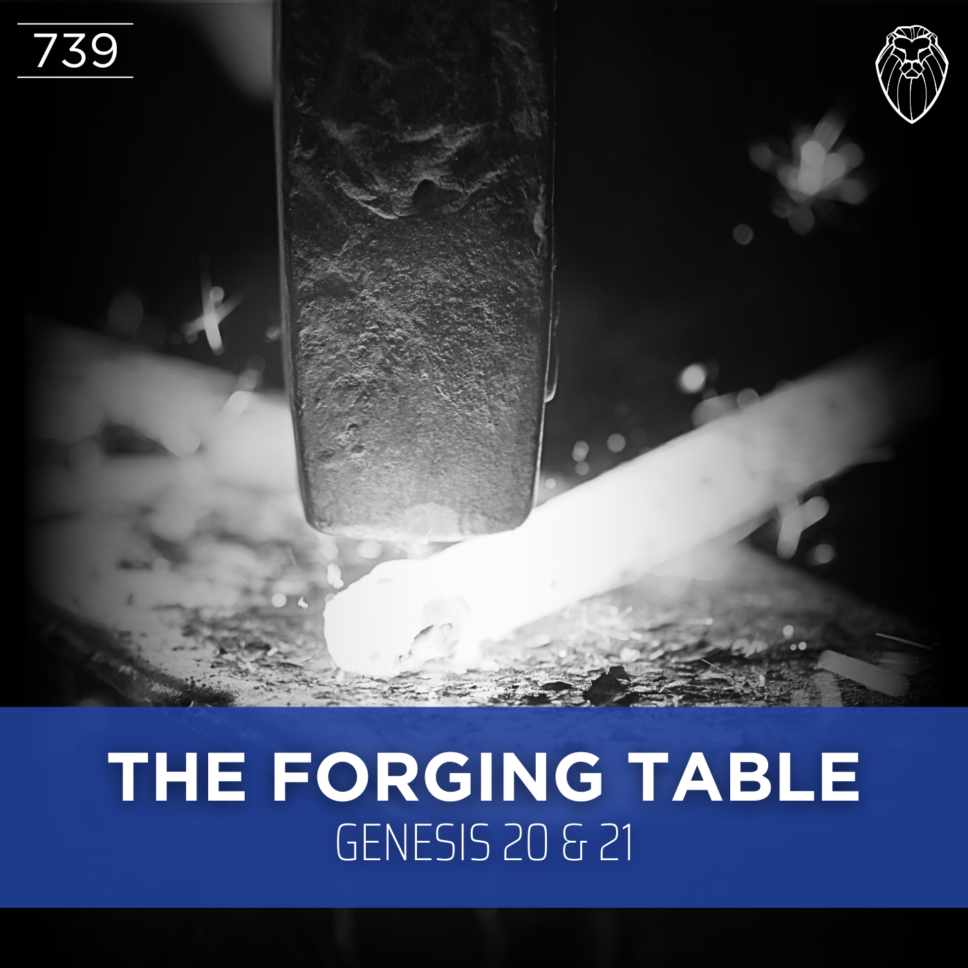 THE FORGING TABLE | Genesis 20 & 21 (Ep. 739)