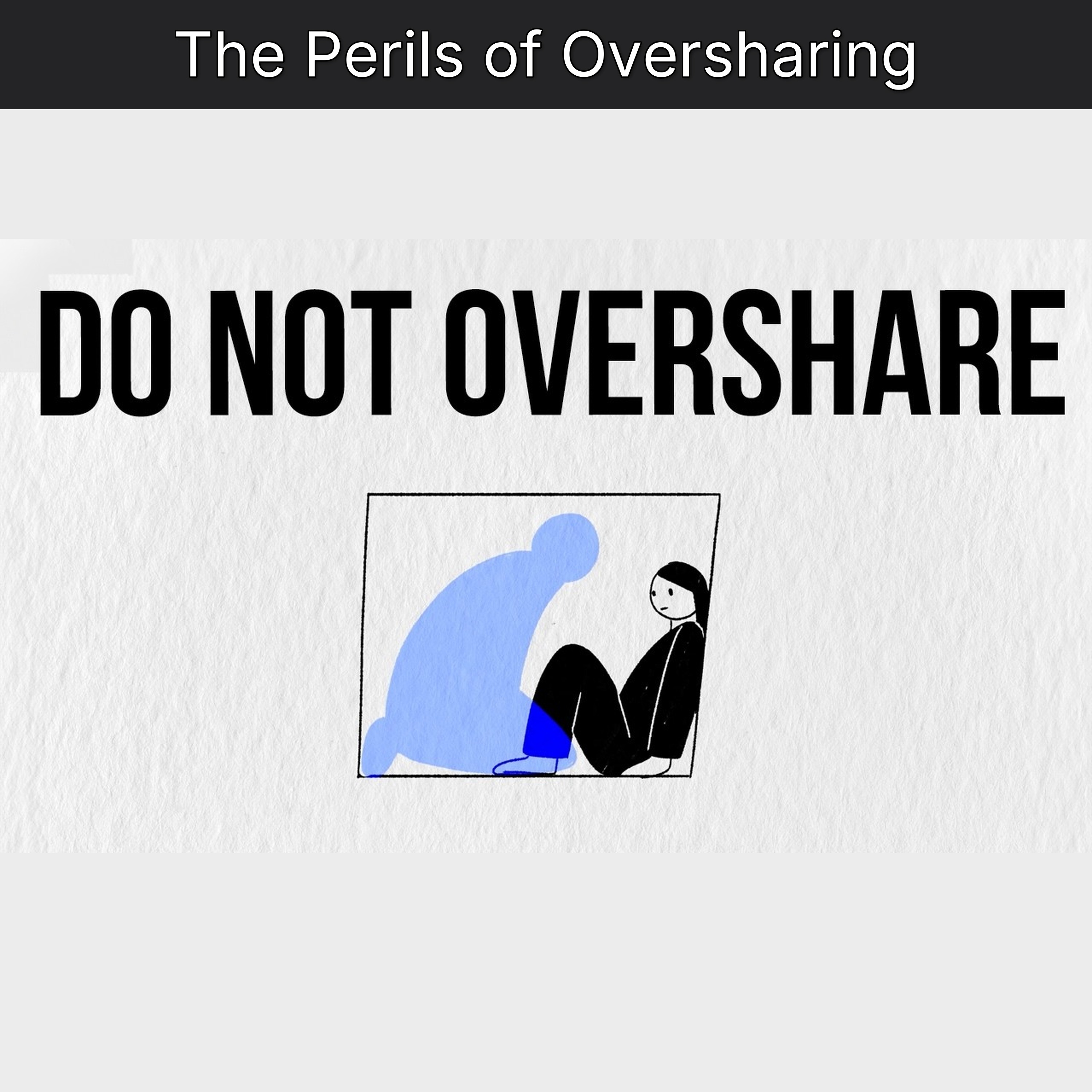 The Perils of Oversharing
