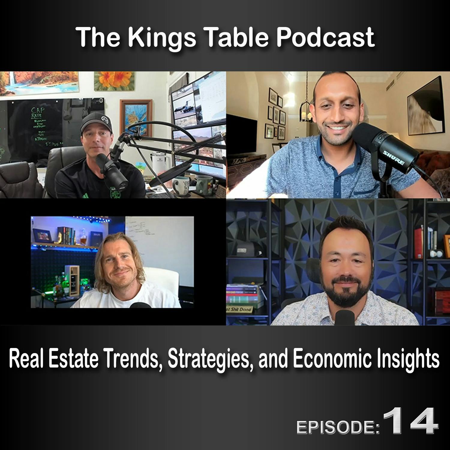 The Kings Table Episode 14 - Real Estate Trends, Strategies, and Economic Insights