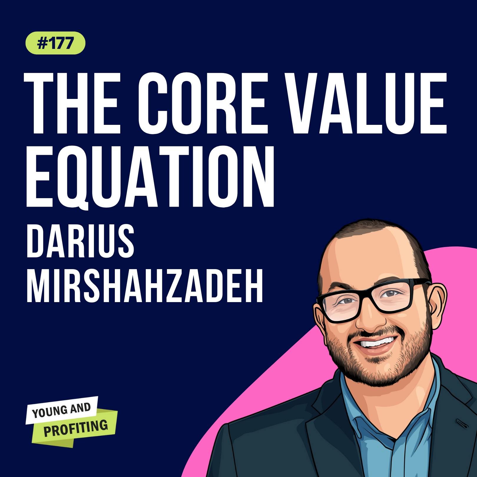 Darius Mirshahzadeh: The Core Value Equation | E177 by Hala Taha | YAP Media Network