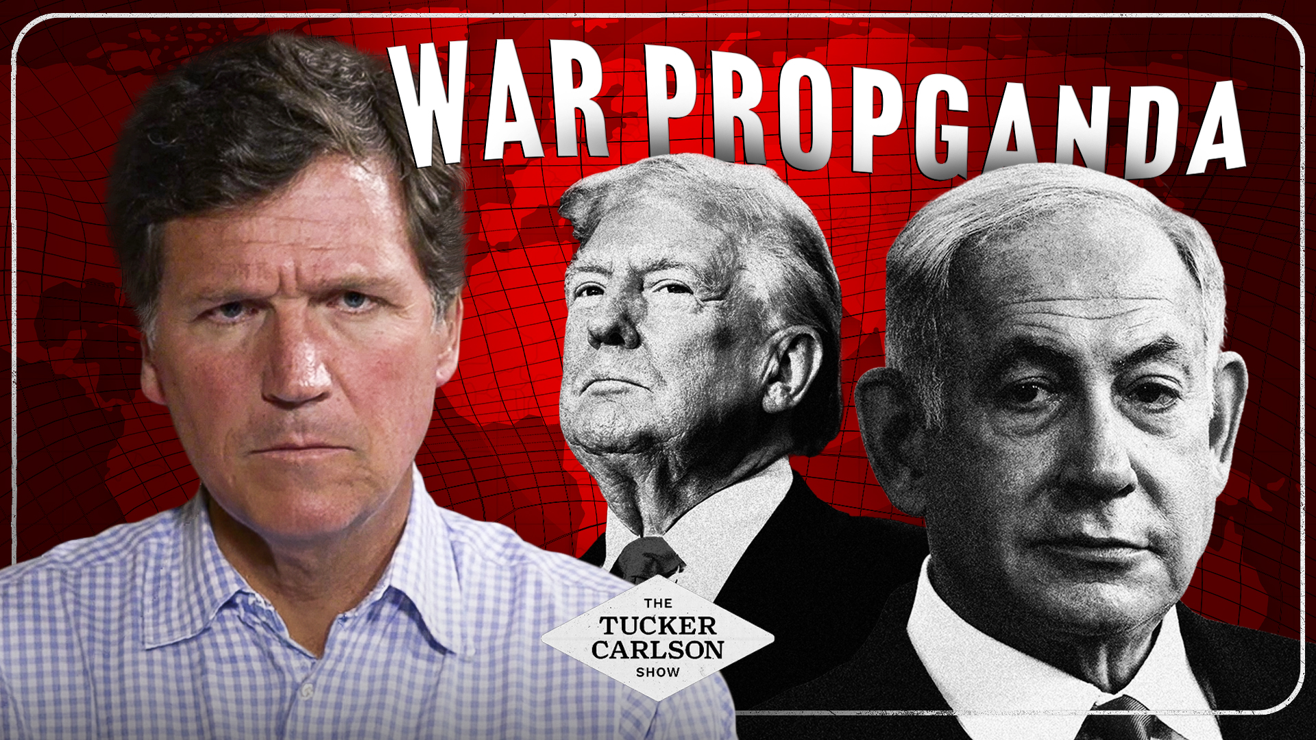 Tucker on the Propaganda Pawns, Bibi’s Threat to Trump, and the Great American Betrayal