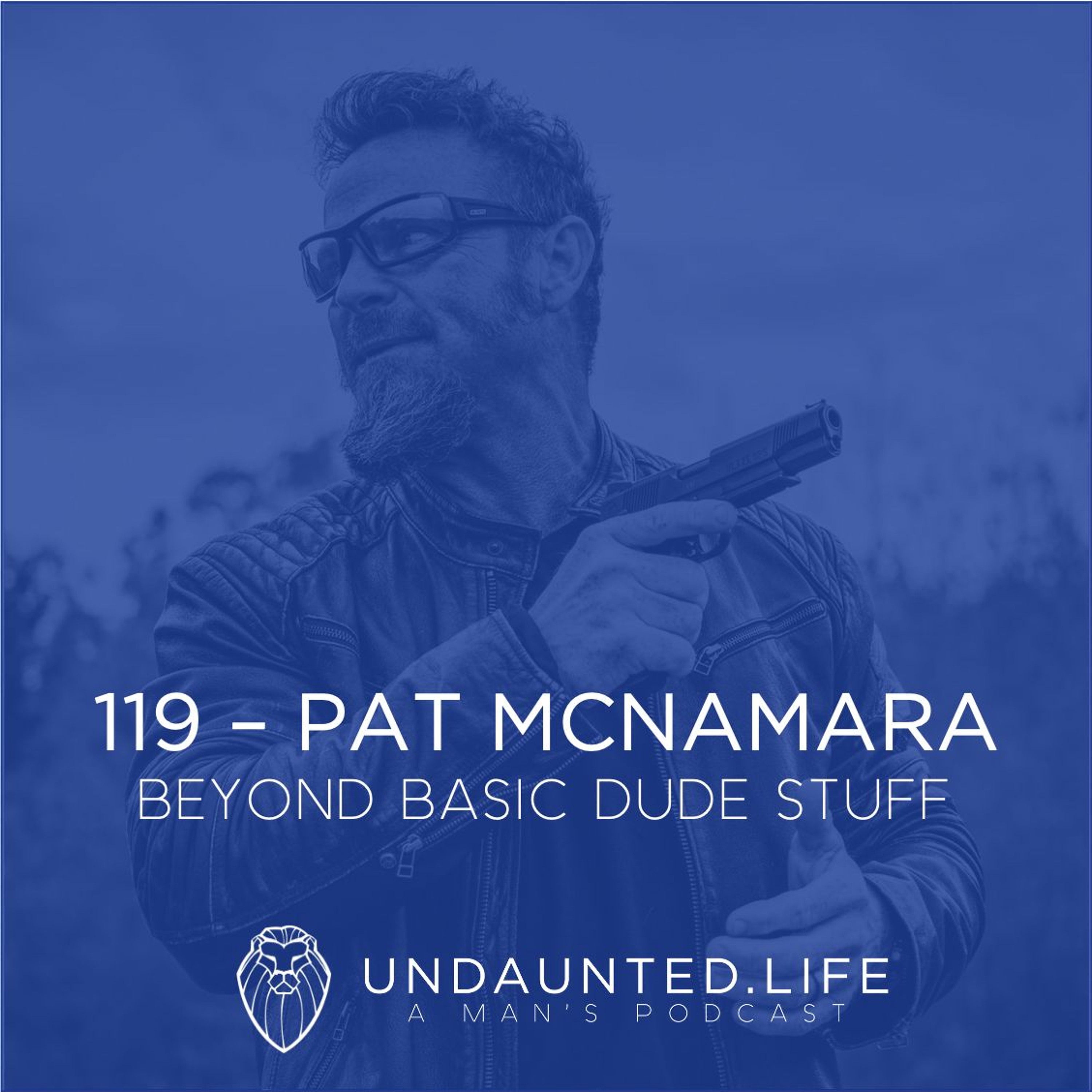 119 - PAT MCNAMARA | Beyond Basic Dude Stuff
