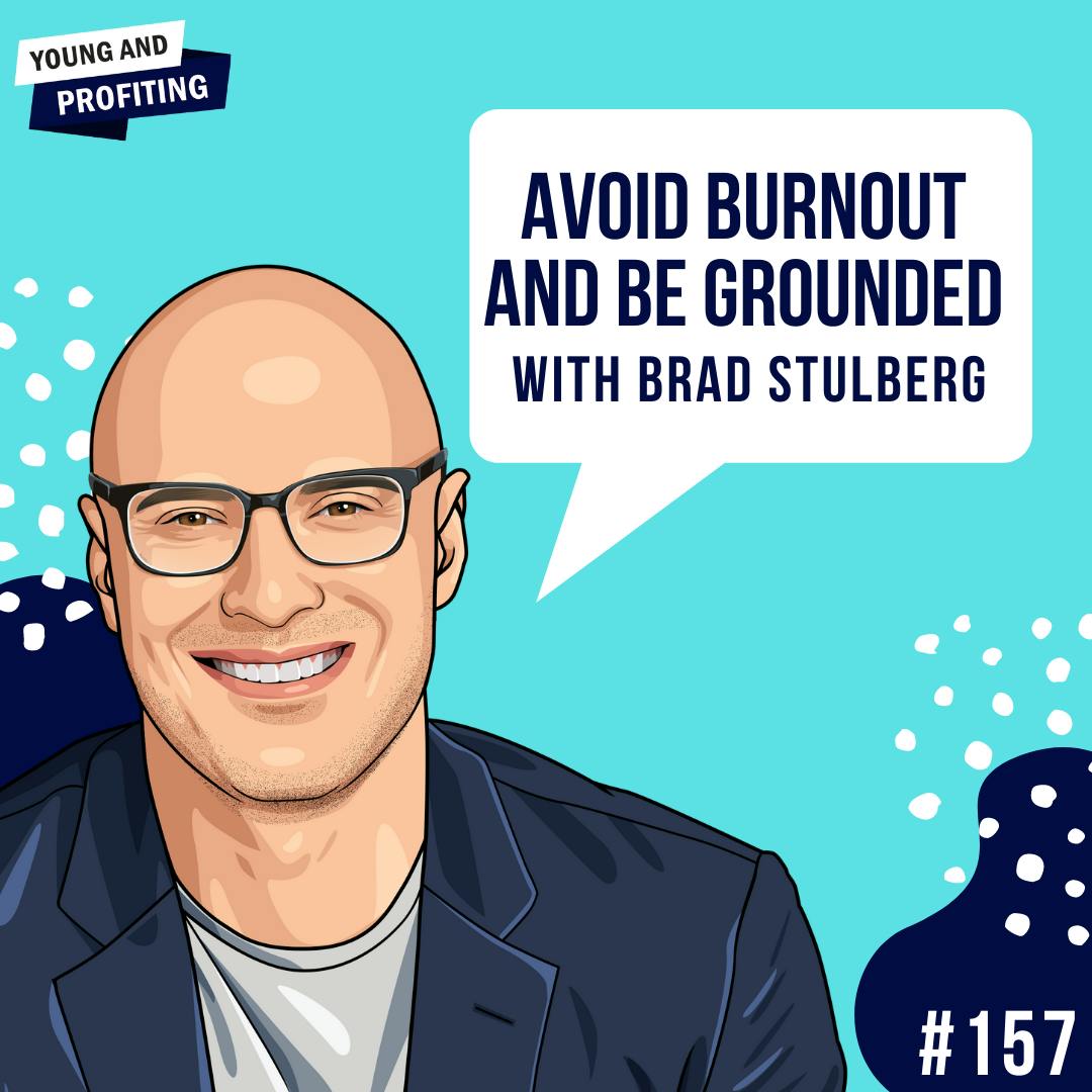 Brad Stulberg: Avoid Burnout and Be Grounded | E157 by Hala Taha | YAP Media Network