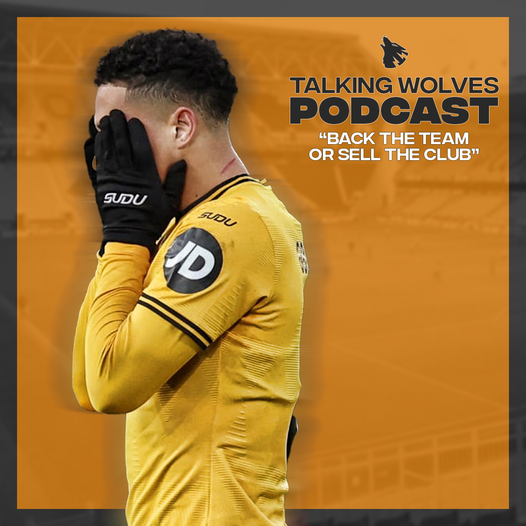 “Back The Team Or Sell The Club” - Talking Wolves Podcast episode artwork