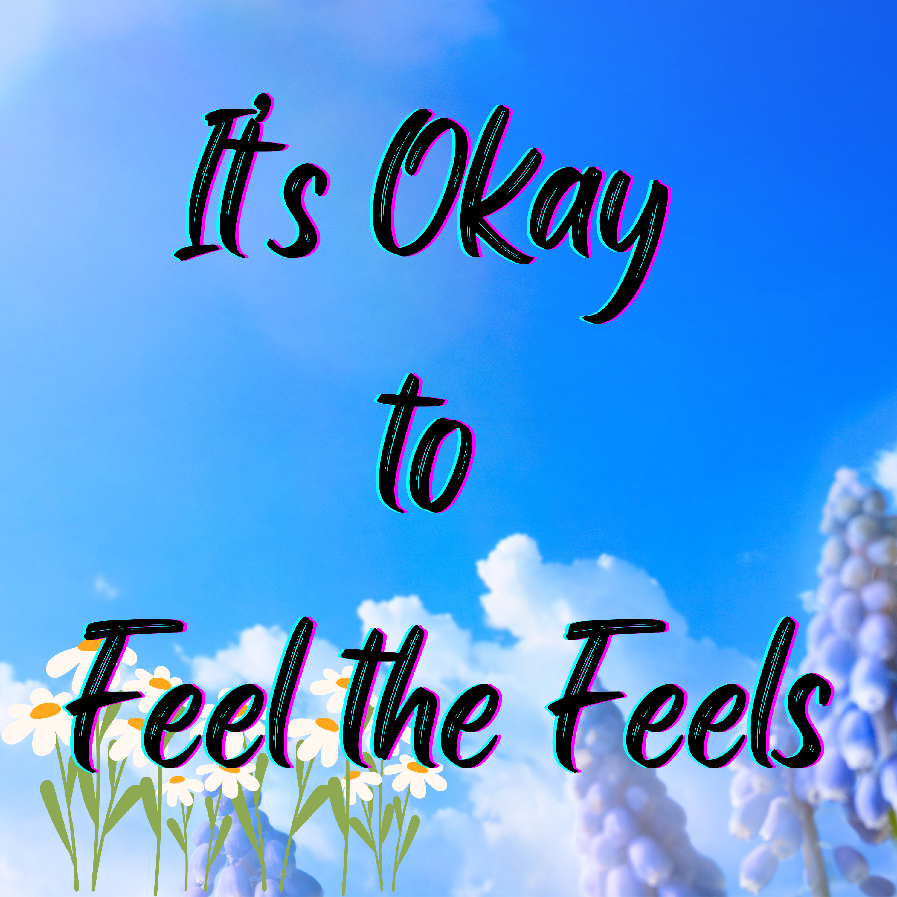 It’s Okay to Feel the Feels