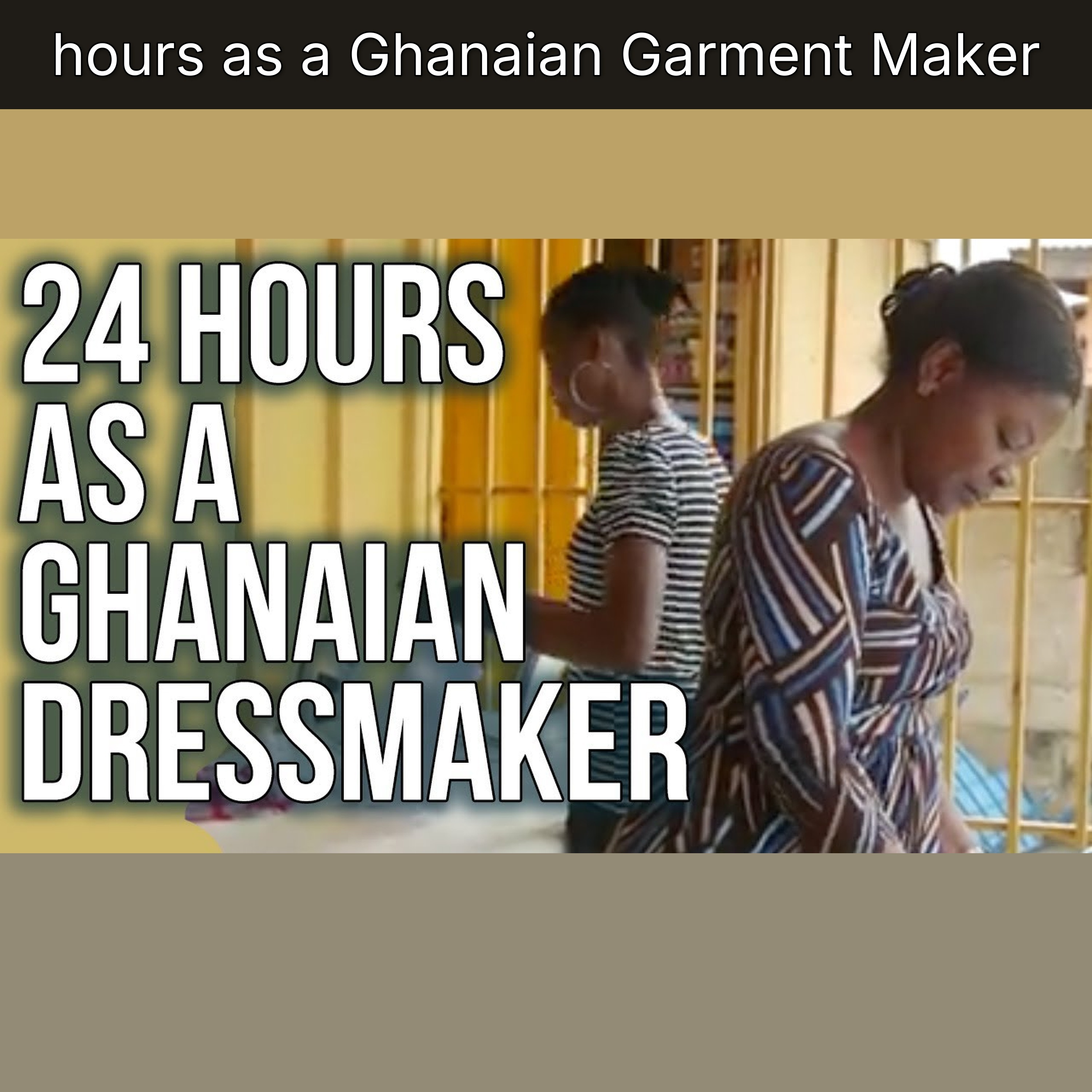 hours as a Ghanaian Garment Maker