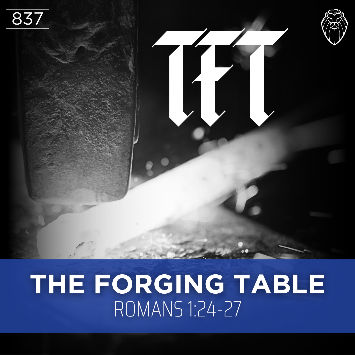 THE FORGING TABLE | Romans 1:24-27 (Ep. 837)