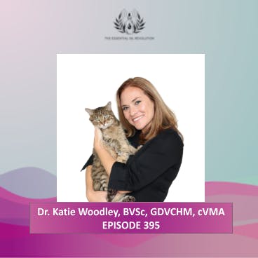 395: Holistic Pet Care and Using Essential Oils with Cats and Dogs with The Natural Pet Doctor, Dr. Katie Woodley, BVSc, GDVCHM, cVMA