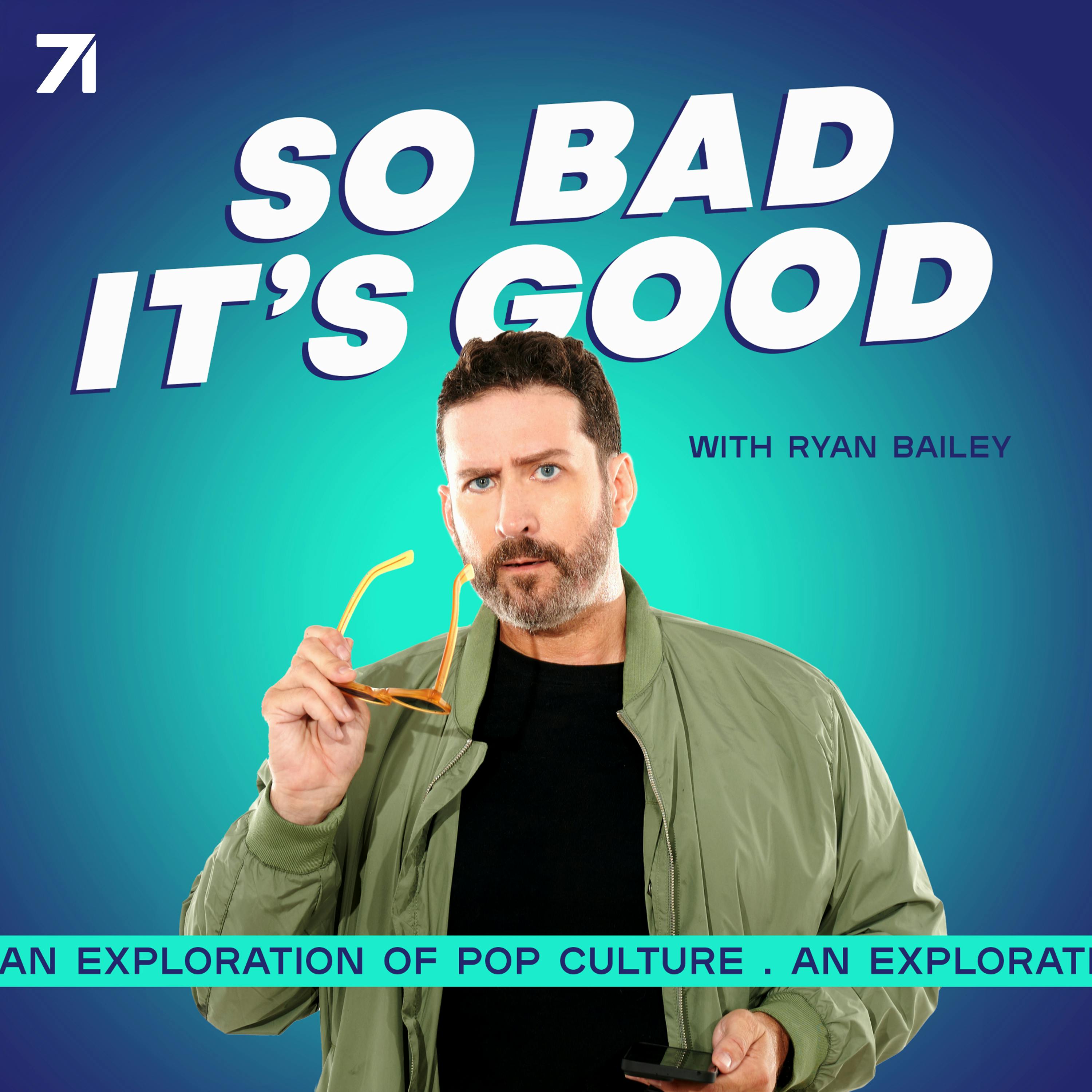 So Bad It's Good with Ryan Bailey podcast summaries