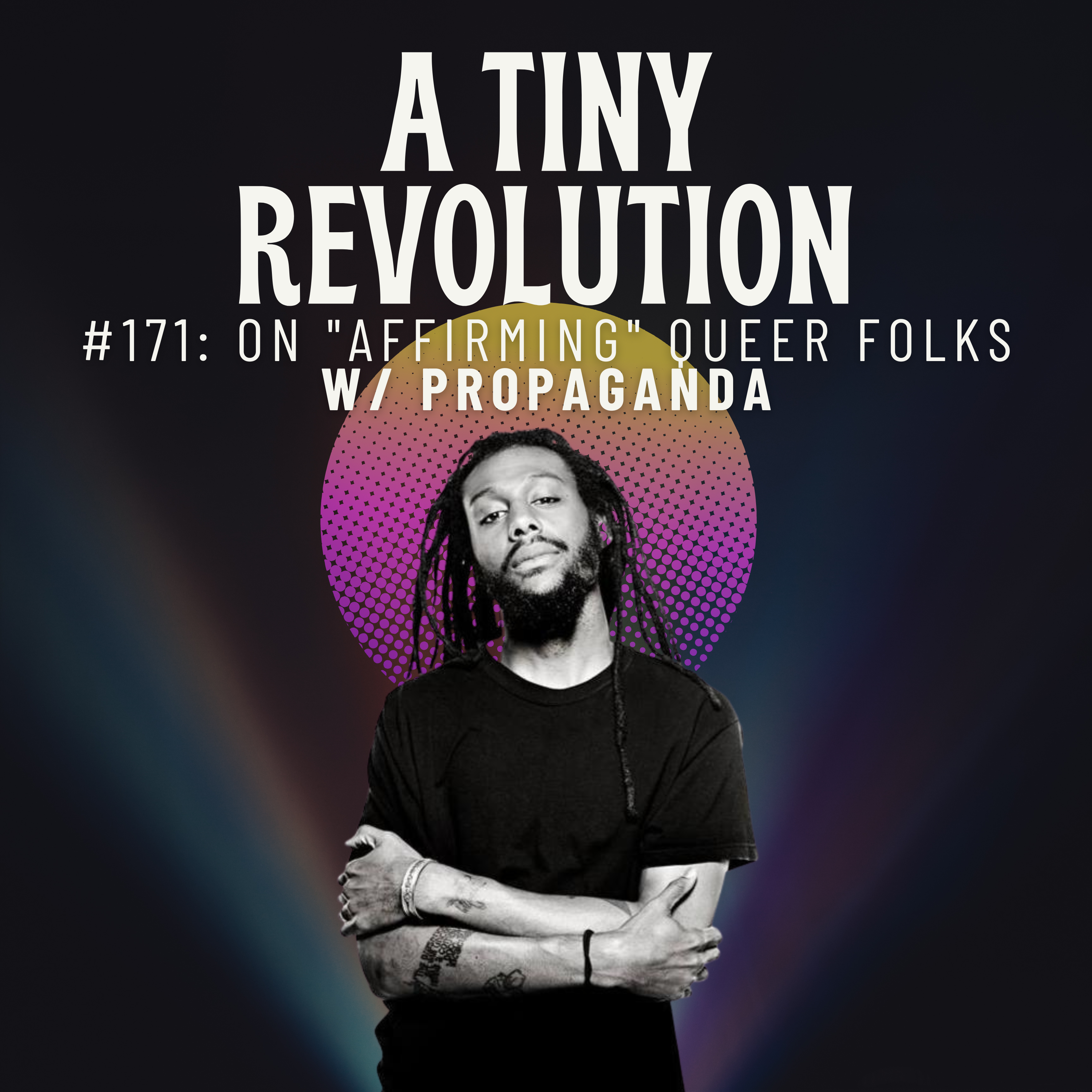 #171: On "Affirming" Queer Folks,  w/ Propaganda