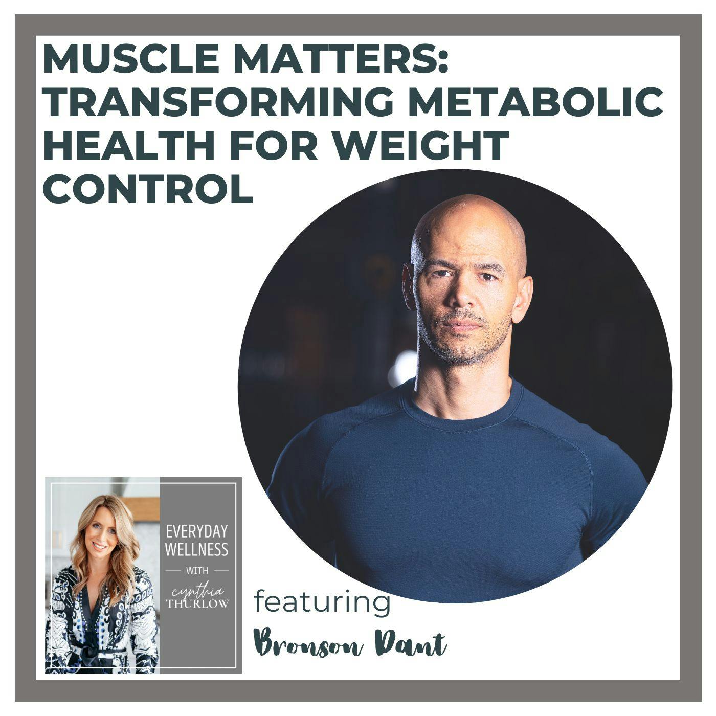 Ep. 323 Muscle Matters: Transforming Metabolic Health for Weight Control with Bronson Dant